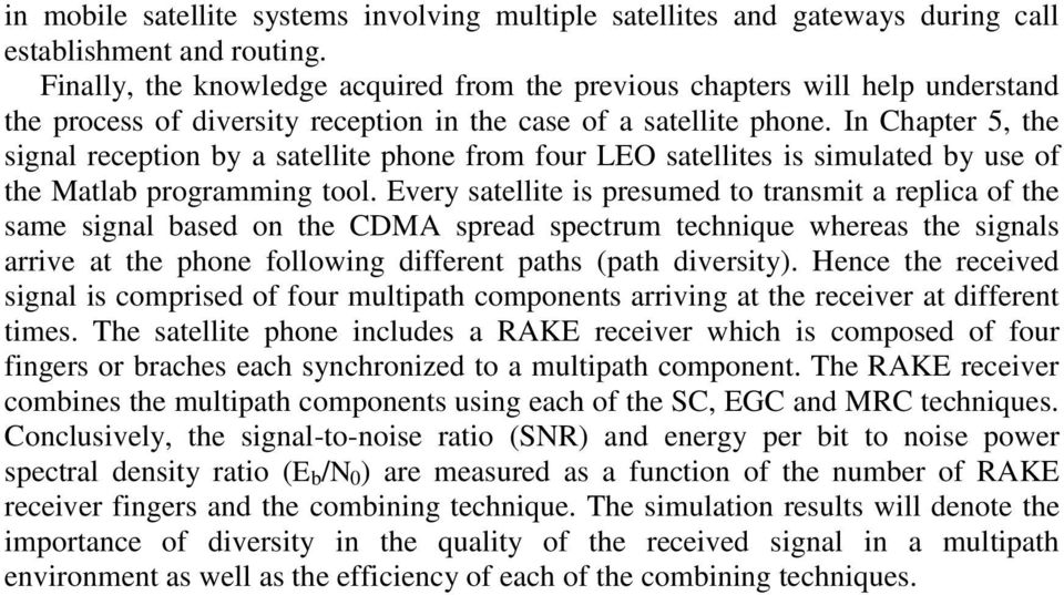 In Chapter 5, the signal reception by a satellite phone from four LEO satellites is simulated by use of the Matlab programming tool.