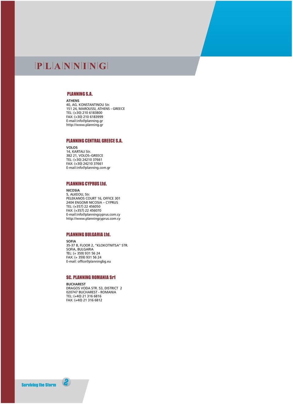 PELEKANOS COURT 16, OFFICE 301 2404 ENGOMI NICOSIA CYPRUS ΤEL: (+357) 22 456050 FAX: (+357) 22 456070 Ε-mail:info@planningcyprus.com.cy http://www.planningcyprus.com.cy PLANNING BULGARIA Ltd.