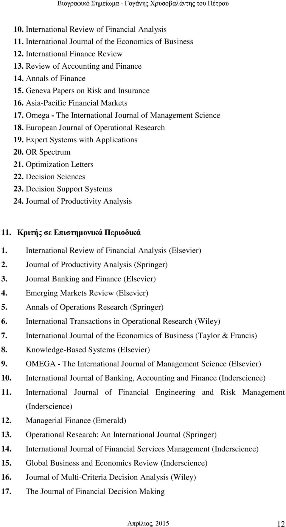 Expert Systems with Applications 20. OR Spectrum 21. Optimization Letters 22. Decision Sciences 23. Decision Support Systems 24. Journal of Productivity Analysis 11.