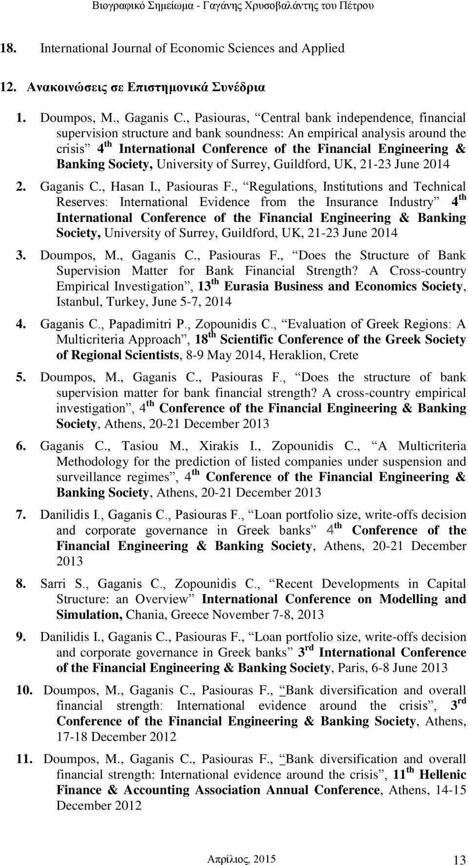 Banking Society, University of Surrey, Guildford, UK, 21-23 June 2014 2. Gaganis C., Hasan I., Pasiouras F.