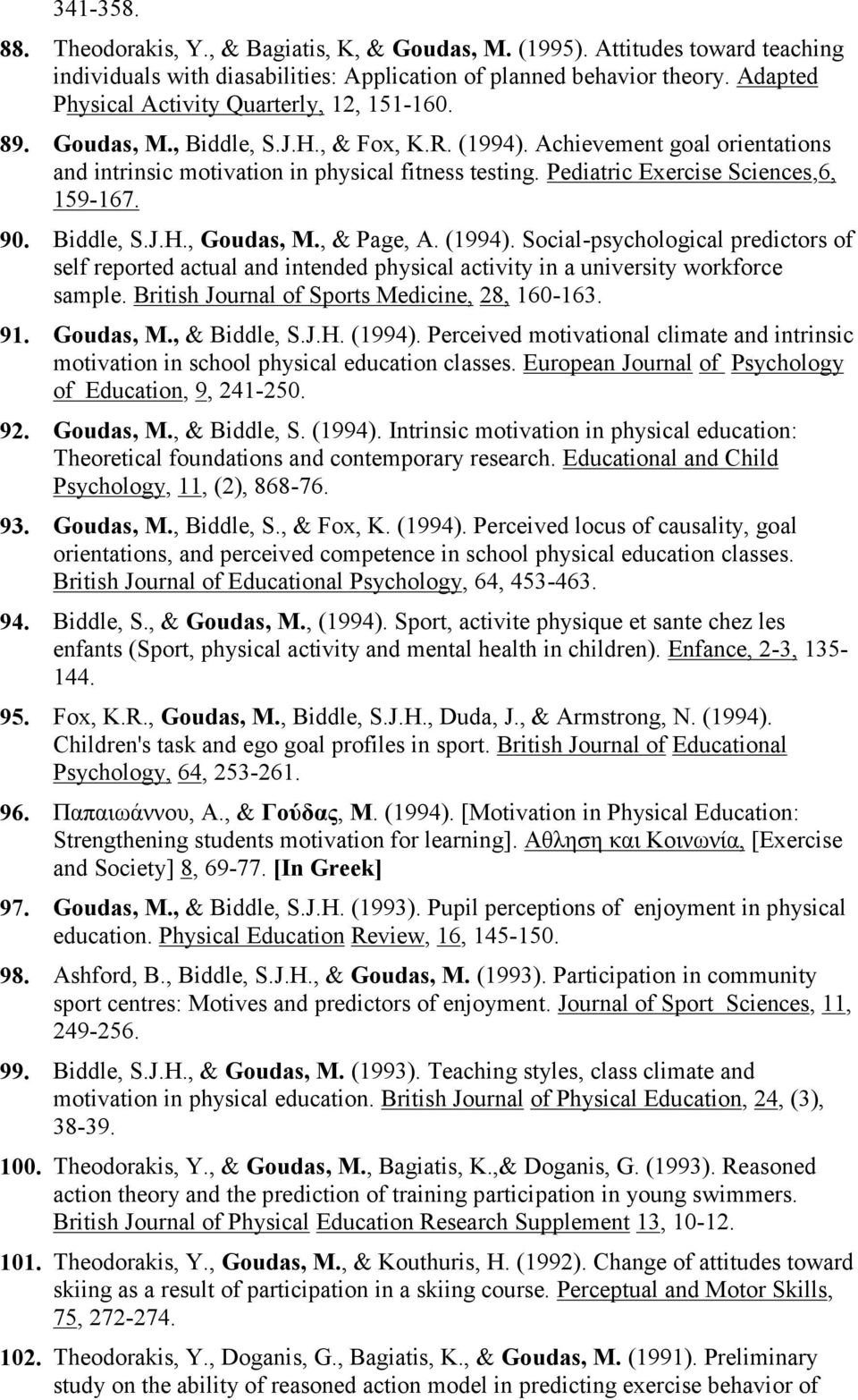 Pediatric Exercise Sciences,6, 159-167. 90. Biddle, S.J.H., Goudas, M., & Page, A. (1994).