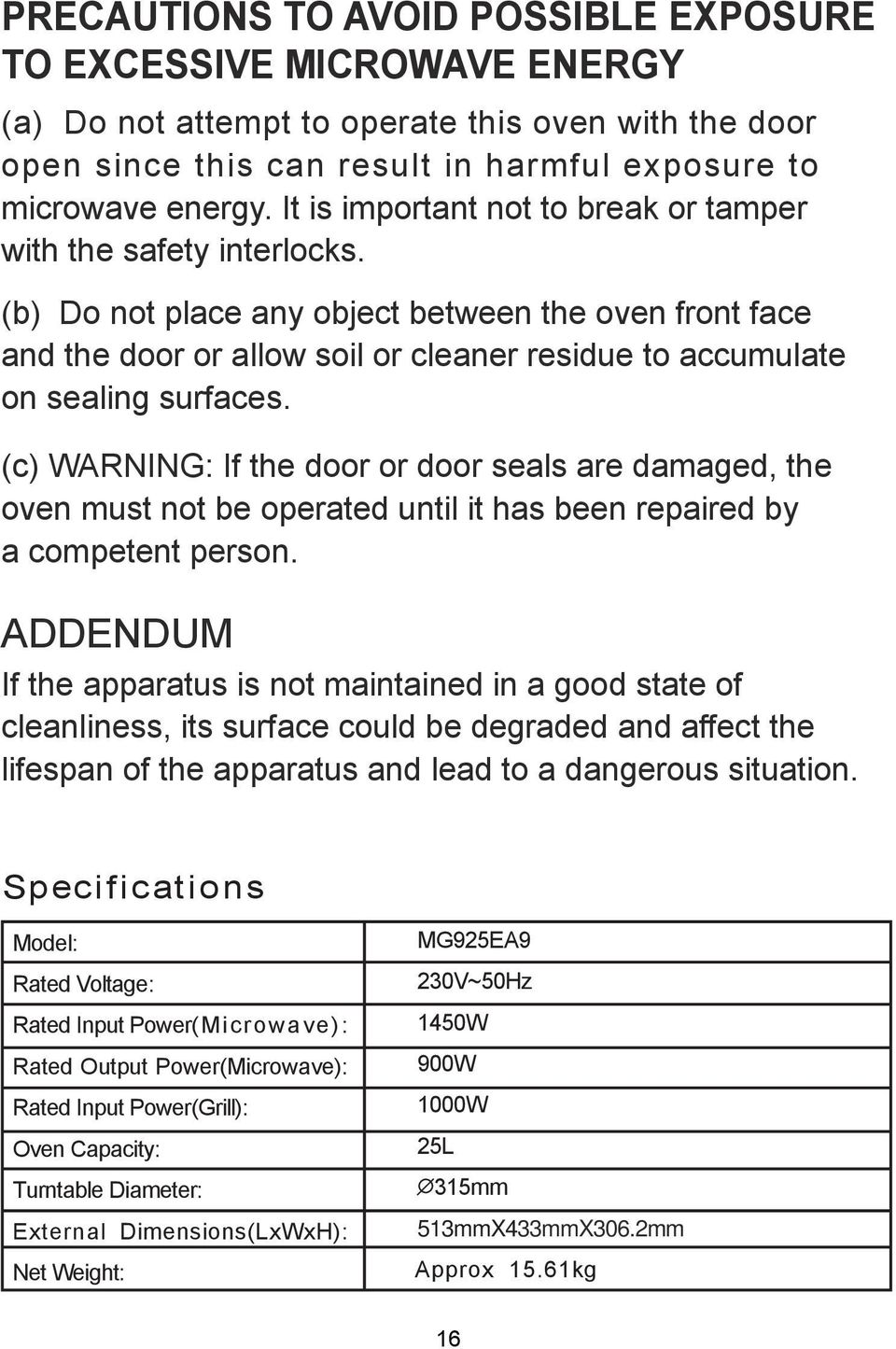 (b) Do not place any object between the oven front face and the door or allow soil or cleaner residue to accumulate on sealing surfaces.