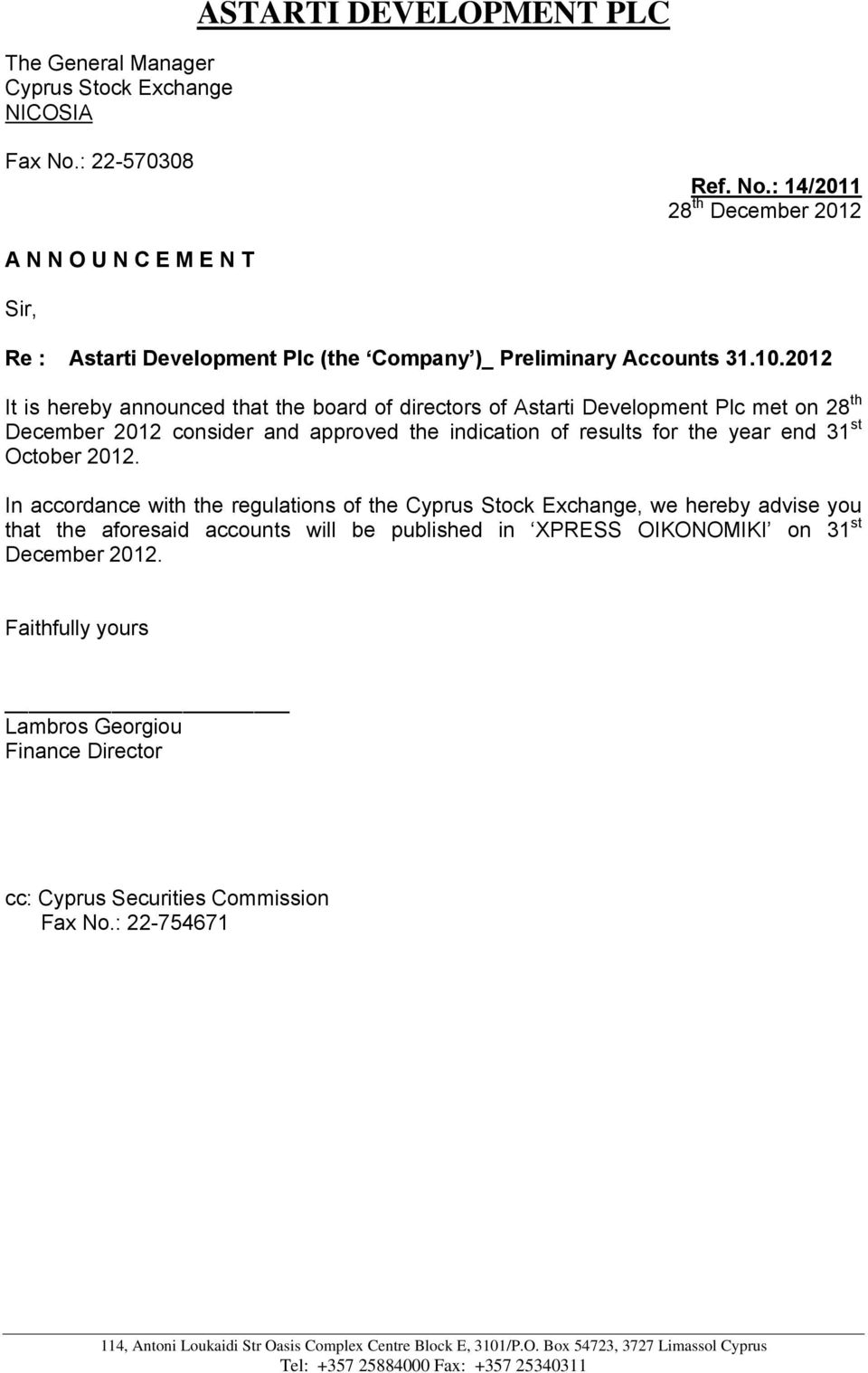 2012 It is hereby announced that the board of directors of Astarti Development Plc met on 28 th December 2012 consider and approved the indication of results for the year