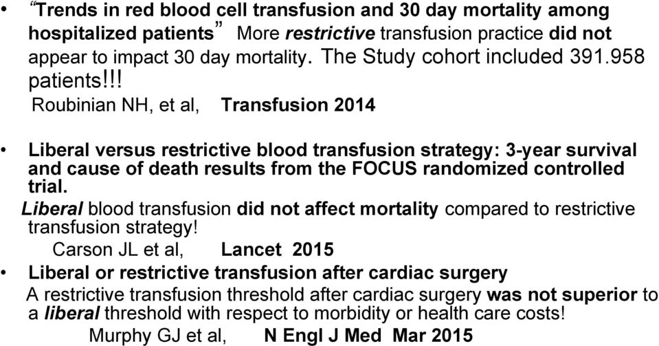 !! Roubinian NH, et al, Transfusion 2014 Liberal versus restrictive blood transfusion strategy: 3-year survival and cause of death results from the FOCUS randomized controlled trial.