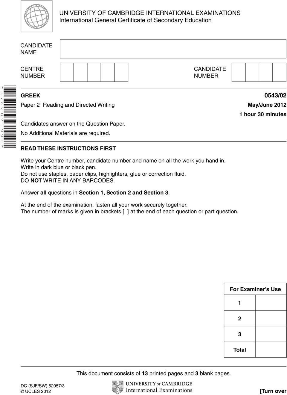 Write in dark blue or black pen. Do not use staples, paper clips, highlighters, glue or correction fluid. DO NOT WRITE IN ANY BARCODES. Answer all questions in Section 1, Section 2 and Section 3.