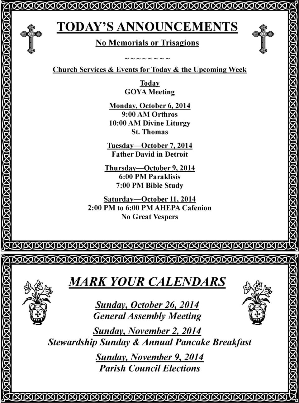 Thomas Tuesday October 7, 2014 Father David in Detroit Thursday October 9, 2014 6:00 PM Paraklisis 7:00 PM Bible Study Saturday October 11, 2014