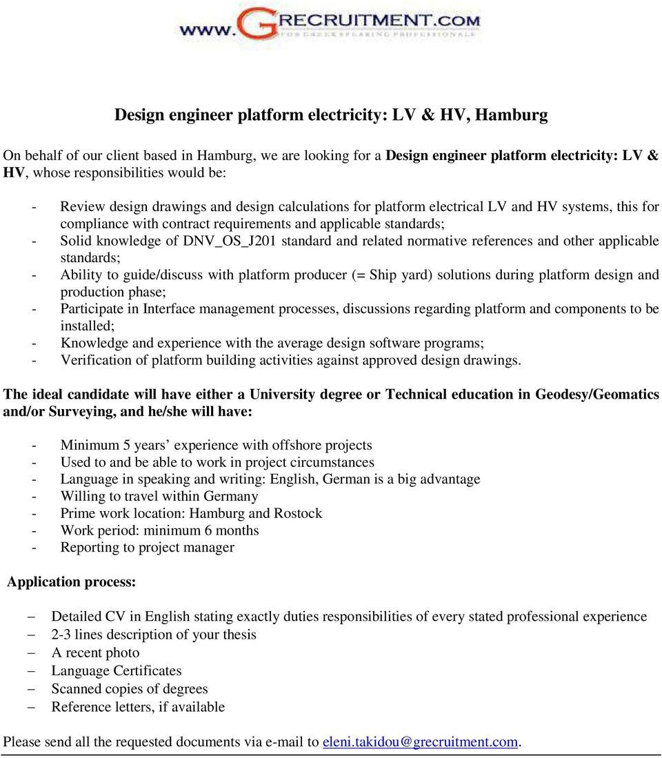 standard and related normative references and other applicable standards; - Ability to guide/discuss with platform producer (= Ship yard) solutions during platform design and production phase; -