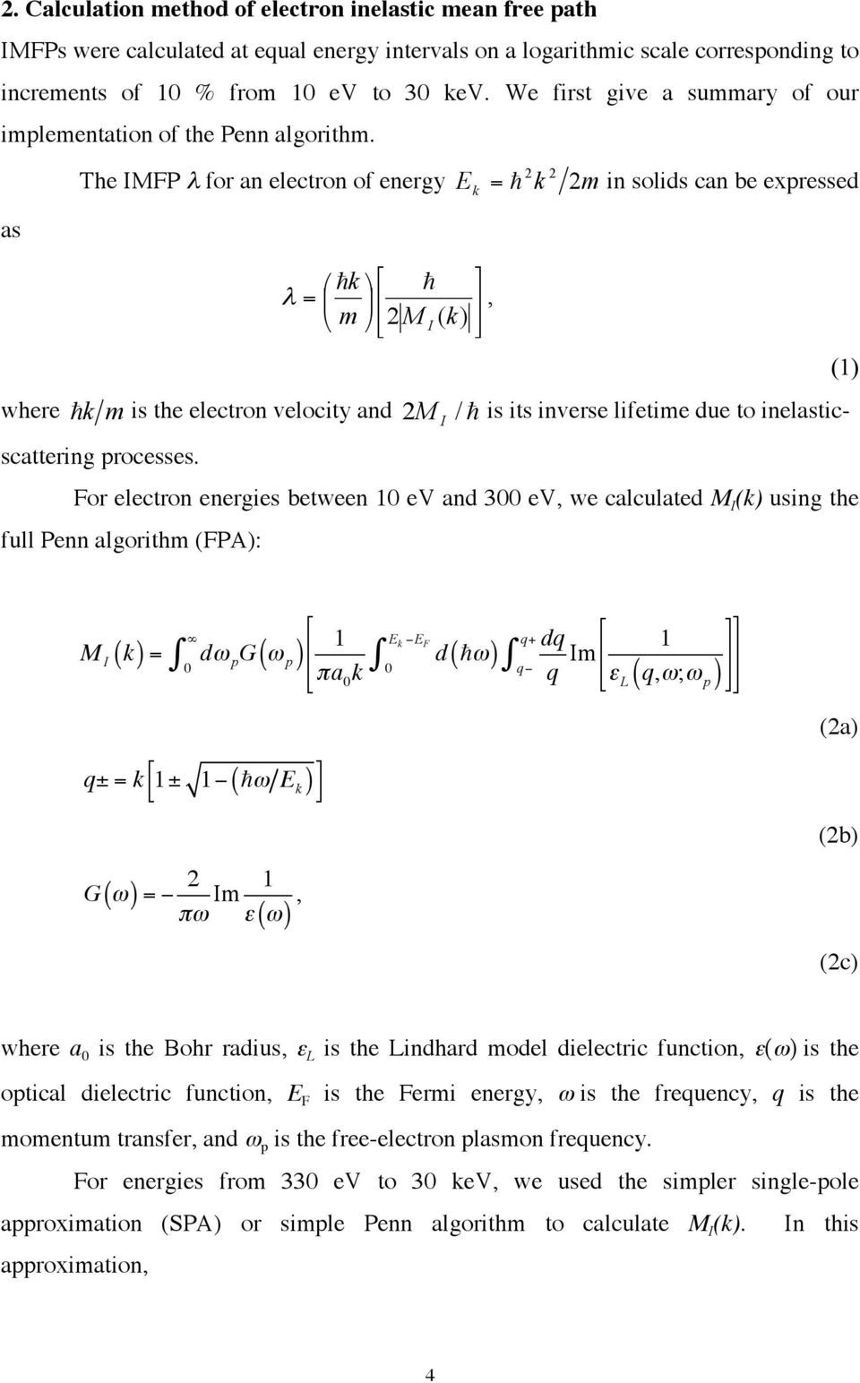 The IMFP λ for an electron of energy 2 2 E k = k 2m in solids can be expressed as where k λ =, m 2 M I ( k) (1) 2 I k m is the electron velocity and M / is its inverse lifetime due to