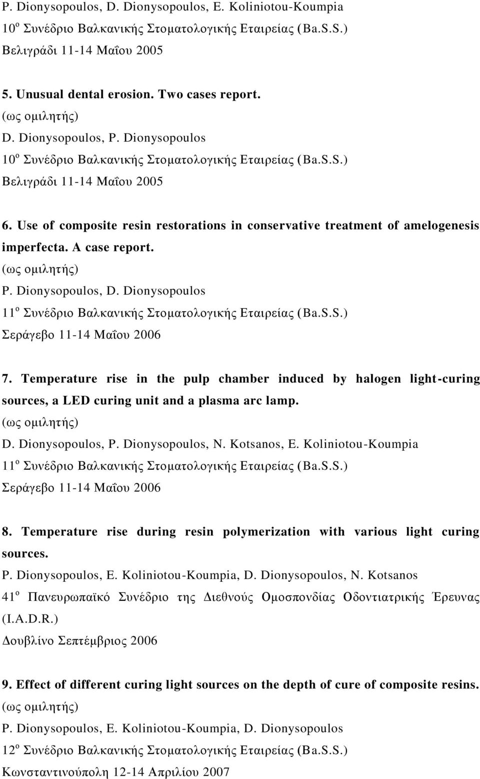 A case report. P. Dionysopoulos, D. Dionysopoulos 11 ν πλέδξην Βαιθαληθήο ηνκαηνινγηθήο Δηαηξείαο (Ba.S.S.) εξάγεβν 11-14 Μαΐνπ 2006 7.