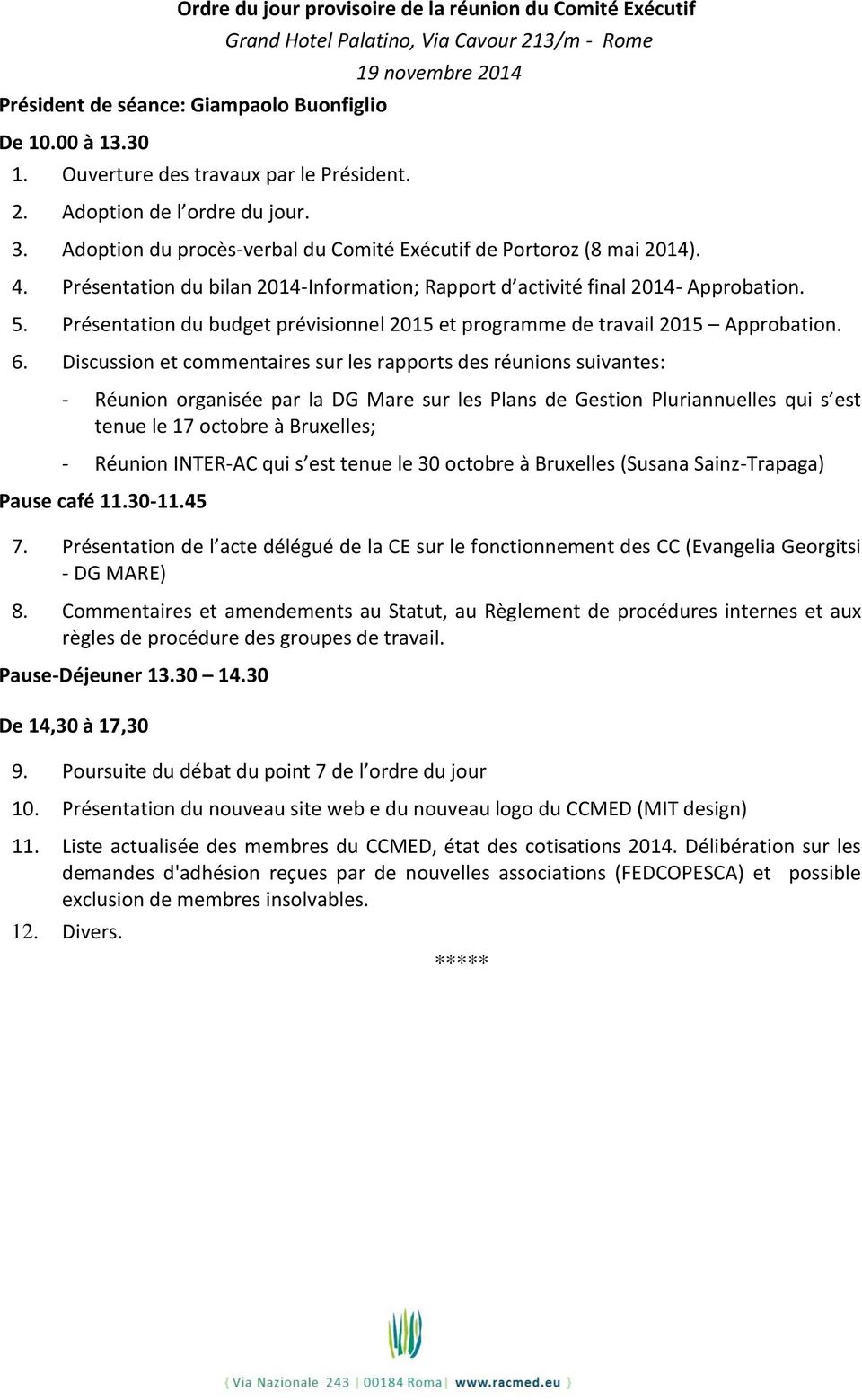 Présentation du bilan 2014-Information; Rapport d activité final 2014- Approbation. 5. Présentation du budget prévisionnel 2015 et programme de travail 2015 Approbation. 6.