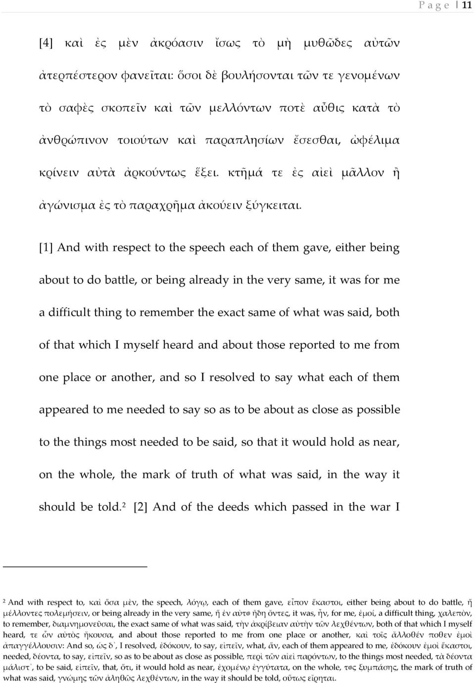 [1] And with respect to the speech each of them gave, either being about to do battle, or being already in the very same, it was for me a difficult thing to remember the exact same of what was said,