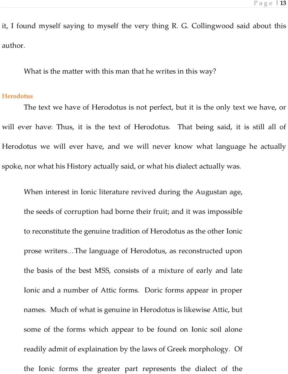 That being said, it is still all of Herodotus we will ever have, and we will never know what language he actually spoke, nor what his History actually said, or what his dialect actually was.