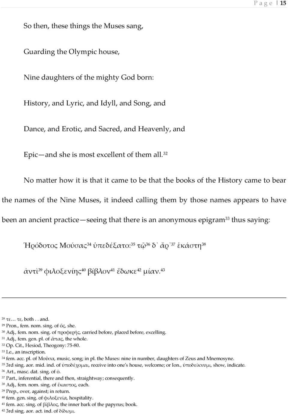 32 No matter how it is that it came to be that the books of the History came to bear the names of the Nine Muses, it indeed calling them by those names appears to have been an ancient practice seeing