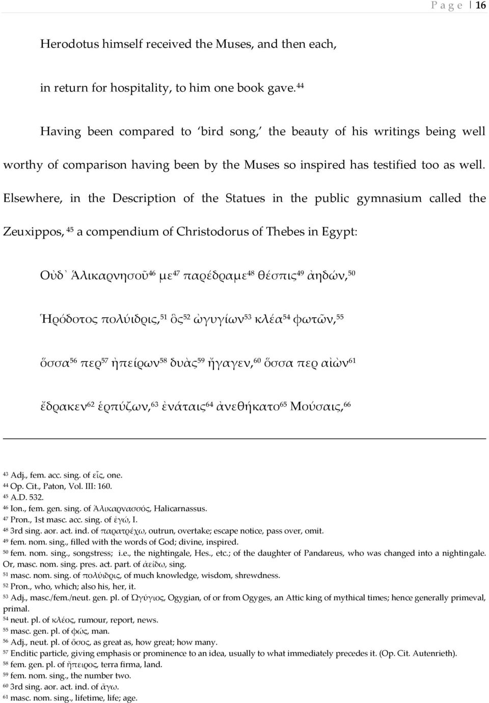 Elsewhere, in the Description of the Statues in the public gymnasium called the Zeuxippos, 45 a compendium of Christodorus of Thebes in Egypt: Οὐδ Ἁλικαρνησοῦ 46 με 47 παρέδραμε 48 θέσπις 49 ἀηδών,