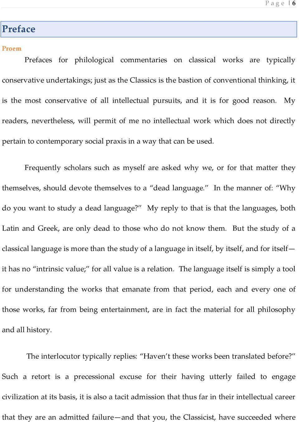 My readers, nevertheless, will permit of me no intellectual work which does not directly pertain to contemporary social praxis in a way that can be used.