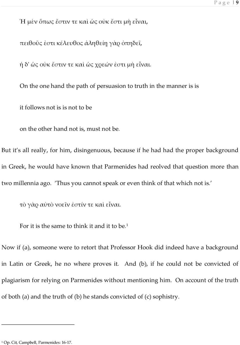 But it s all really, for him, disingenuous, because if he had had the proper background in Greek, he would have known that Parmenides had reolved that question more than two millennia ago.