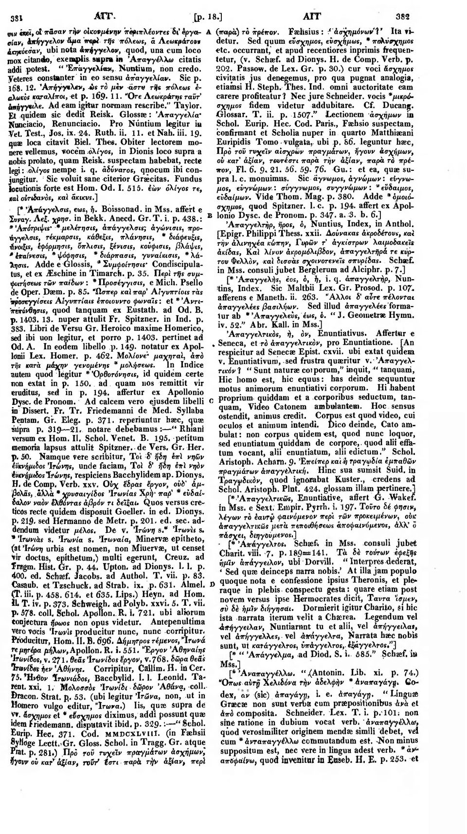 mox citande, exemplis. supra in 'Απαγγέλλω citatis addi potest. " 'Επαγγελία», Nuntium, non credo, 202. Passow. de Lex. Gr. p. 30.) cur voci Άσχημος yeteres constanter in eo sensu άπαγγελίαν. Sic p.