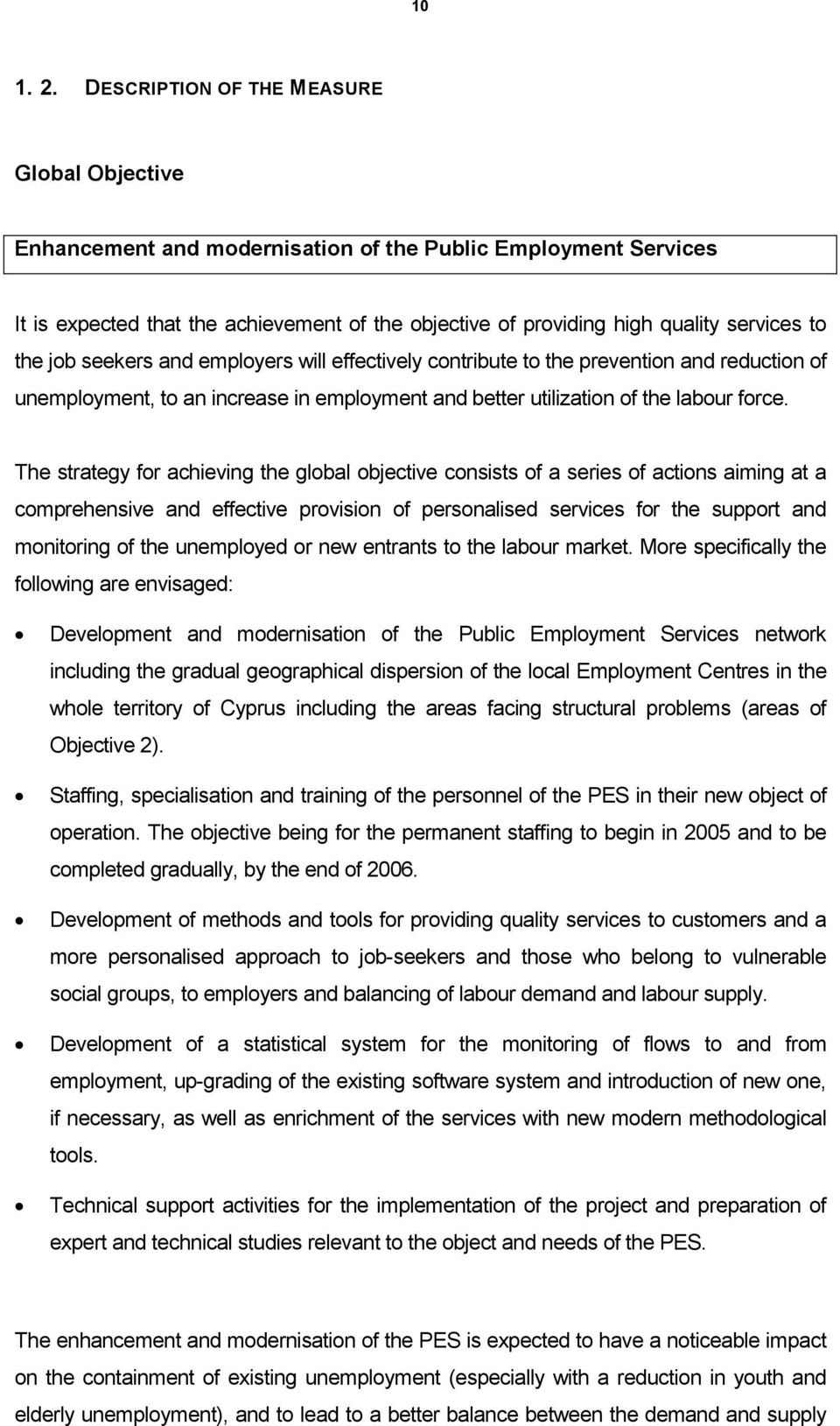 the job seekers and employers will effectively contribute to the prevention and reduction of unemployment, to an increase in employment and better utilization of the labour force.