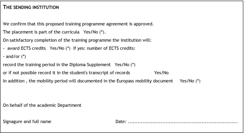 (*) record the training period in the Diploma Supplement Yes/No (*) or if not possible record it in the student's transcript of records Yes/No In