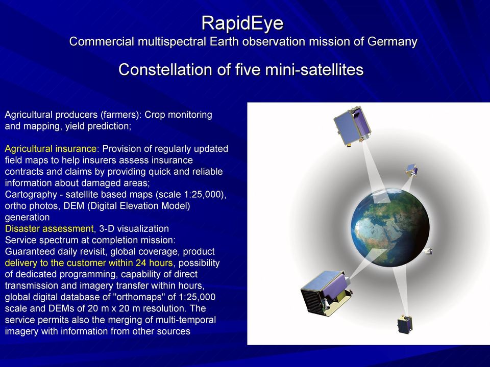 photos, DEM (Digitl Elevtion Model) genertion Disster ssessment, 3-D visuliztion Service spectrum t completion mission: Gurnteed dily revisit, globl coverge, product delivery to the customer within