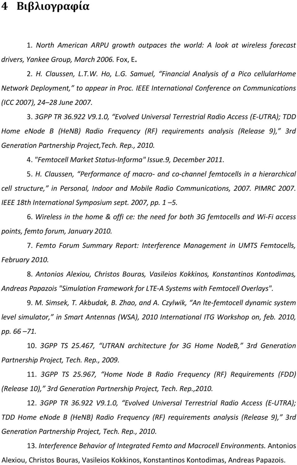 0, Evolved Universal Terrestrial Radio Access (E UTRA); TDD Home enode B (HeNB) Radio Frequency (RF) requirements analysis (Release 9), 3rd Generation Partnership Project,Tech. Rep., 2010. 4.