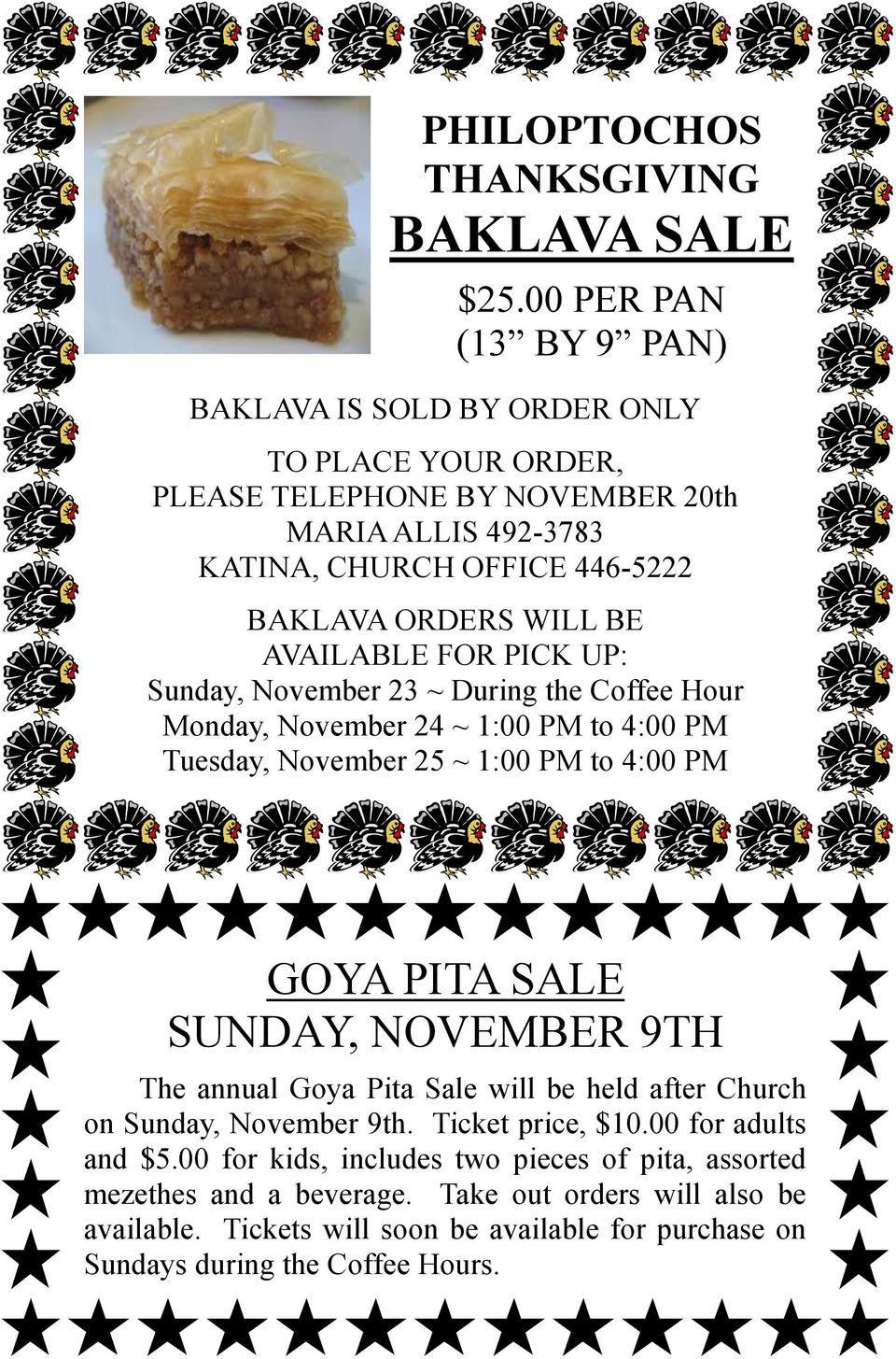 BE AVAILABLE FOR PICK UP: Sunday, November 23 ~ During the Coffee Hour Monday, November 24 ~ 1:00 PM to 4:00 PM Tuesday, November 25 ~ 1:00 PM to 4:00 PM GOYA PITA SALE SUNDAY,