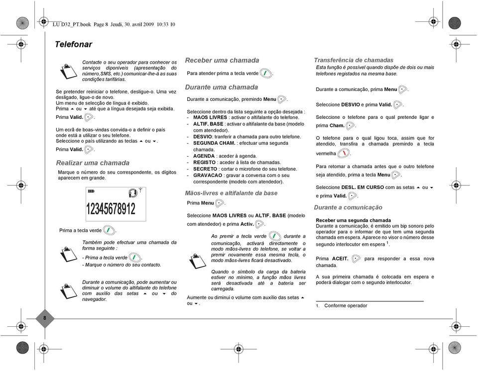 Prima ou até que a língua desejada seja exibida. Prima Valid.. Um ecrã de boas-vindas convida-o a definir o país onde está a utilizar o seu telefone. Seleccione o país utilizando as teclas ou.