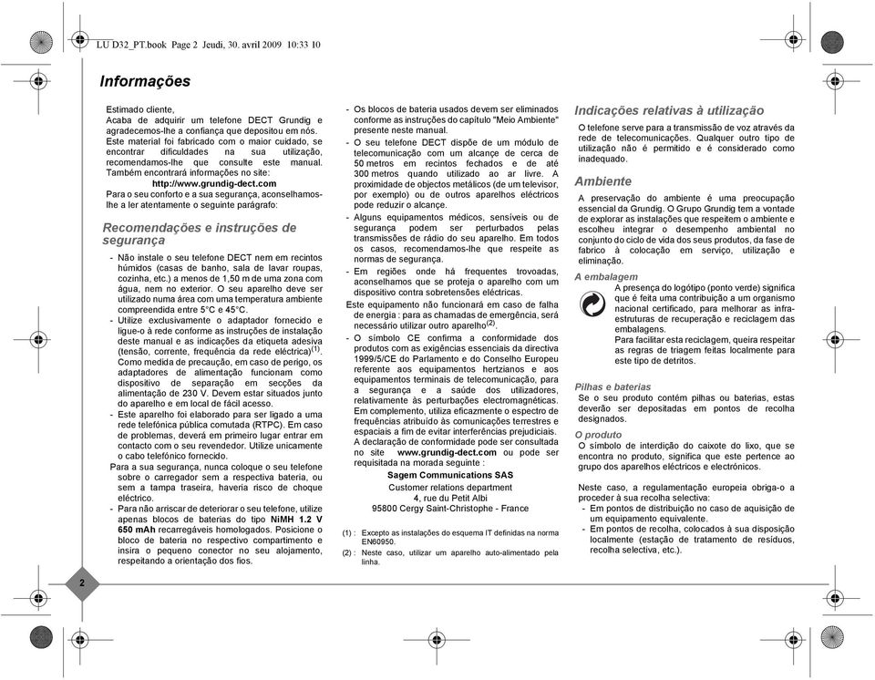 com Para o seu conforto e a sua segurança, aconselhamoslhe a ler atentamente o seguinte parágrafo: Recomendações e instruções de segurança - Não instale o seu telefone DECT nem em recintos húmidos