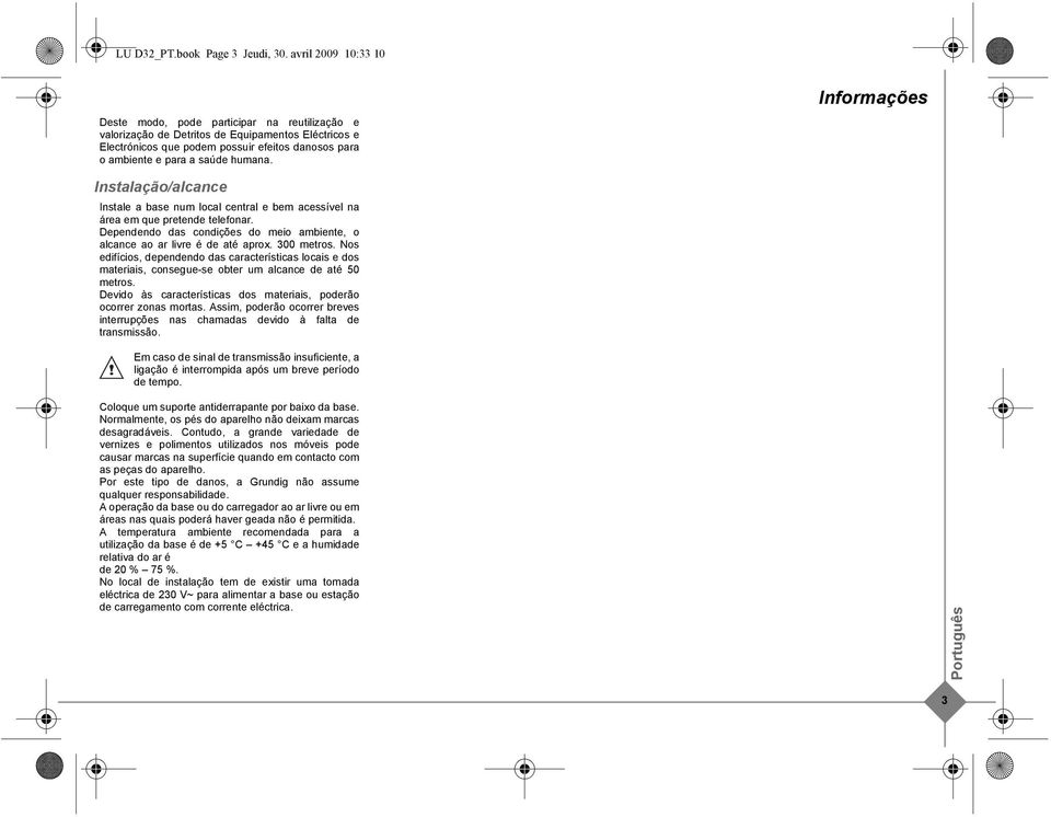 humana. Informações Instalação/alcance Instale a base num local central e bem acessível na área em que pretende telefonar.