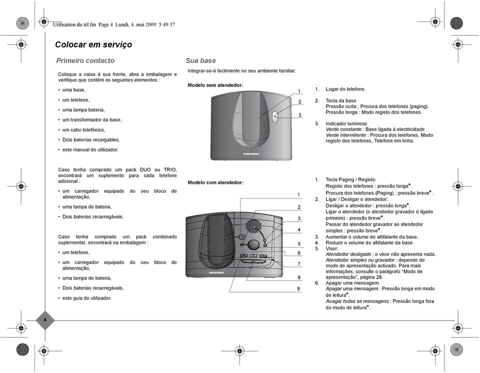 transformador da base, um cabo telefónico, Dois baterías recargables, este manual do utilizador. Colocar em serviço Sua base Integrar-se-á facilmente no seu ambiente familiar.