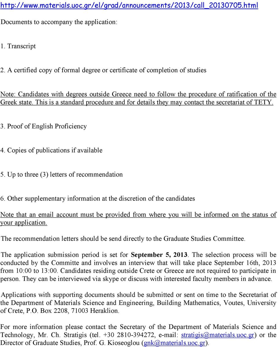 This is a standard procedure and for details they may contact the secretariat of TETY. 3. Proof of English Proficiency 4. Copies of publications if available 5.