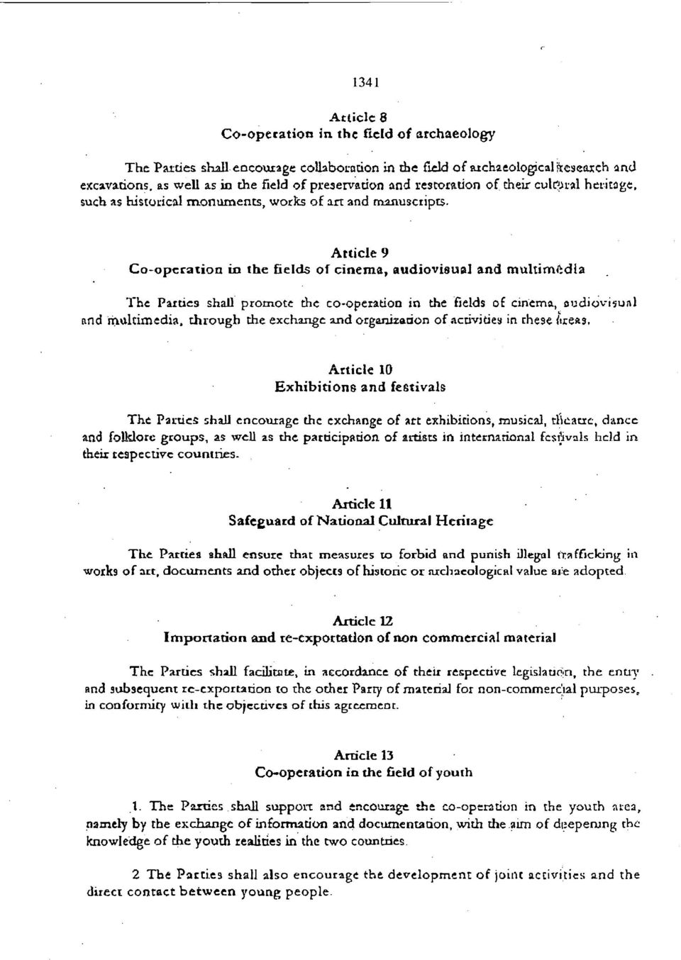 Article 9 Co operation in the fields of cinema, audiovisual and multimedia The Parties shall promote the co opeiation in the fields of cinema, audiovisual and multimedia, through the exchange and