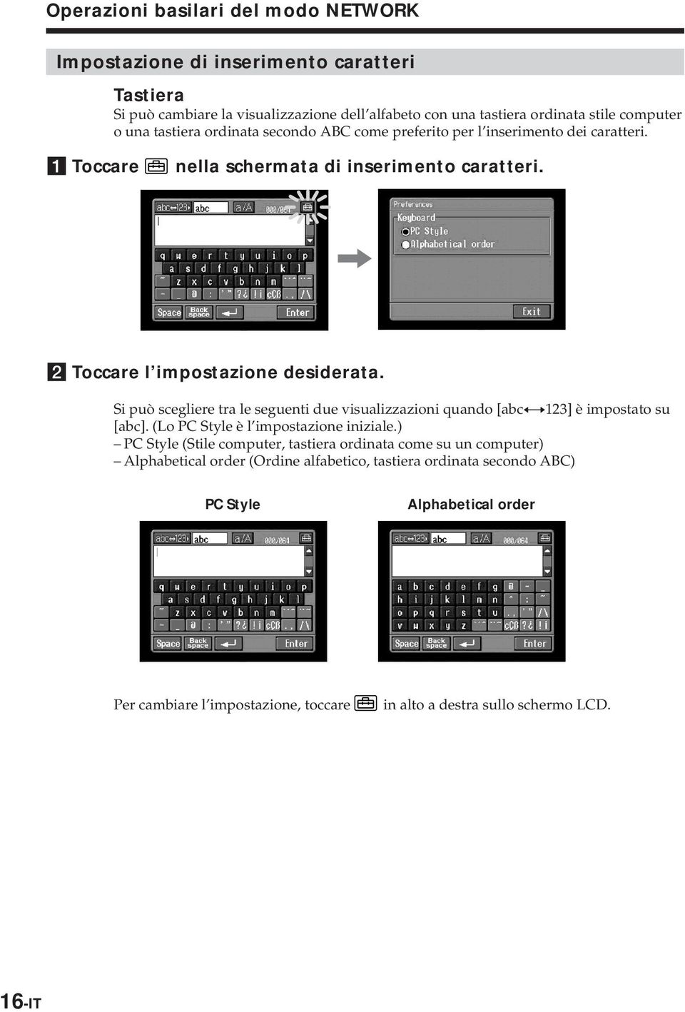 Si può scegliere tra le seguenti due visualizzazioni quando [abcy123] è impostato su [abc]. (Lo PC Style è l impostazione iniziale.