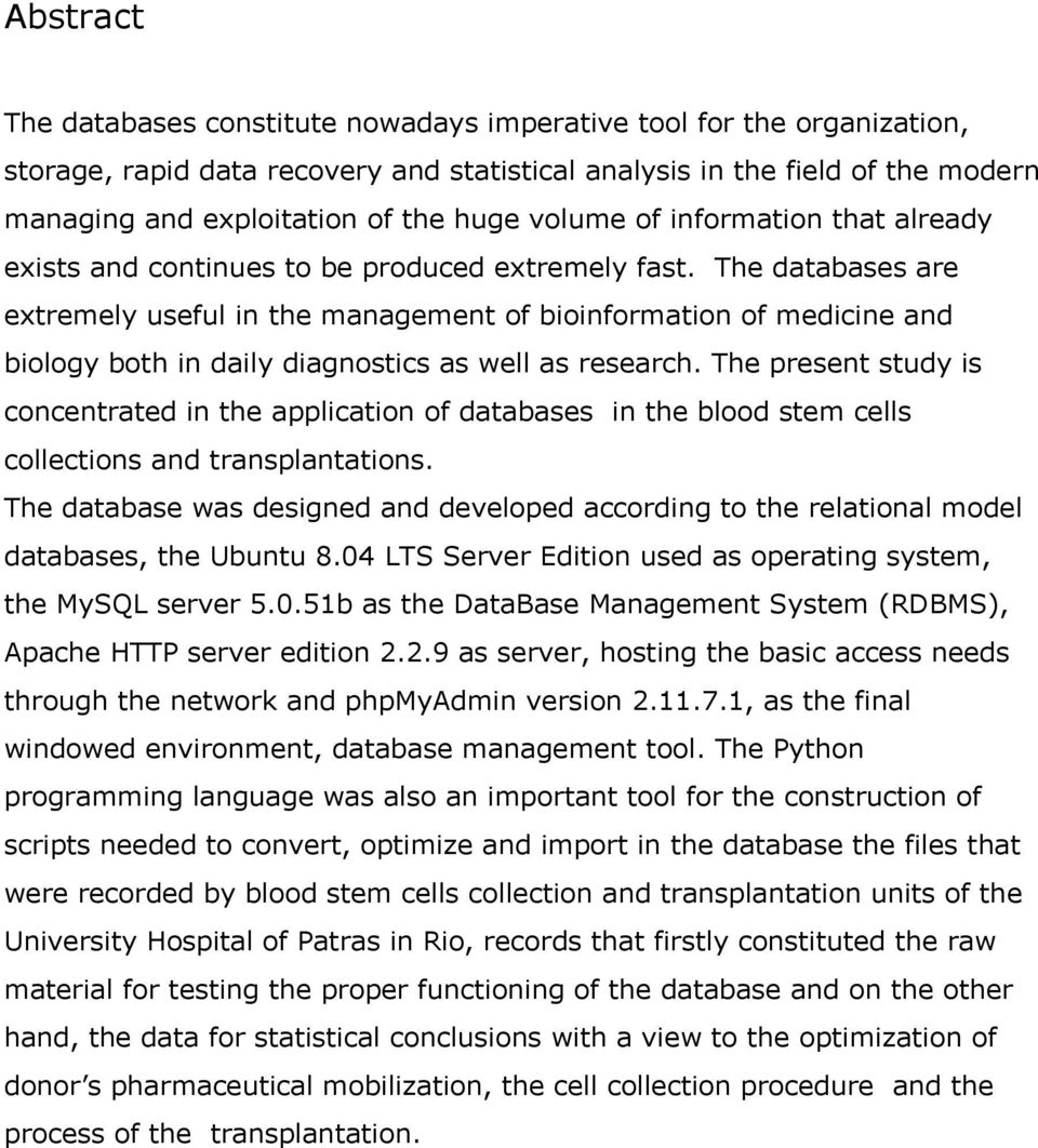 The databases are extremely useful in the management of bioinformation of medicine and biology both in daily diagnostics as well as research.