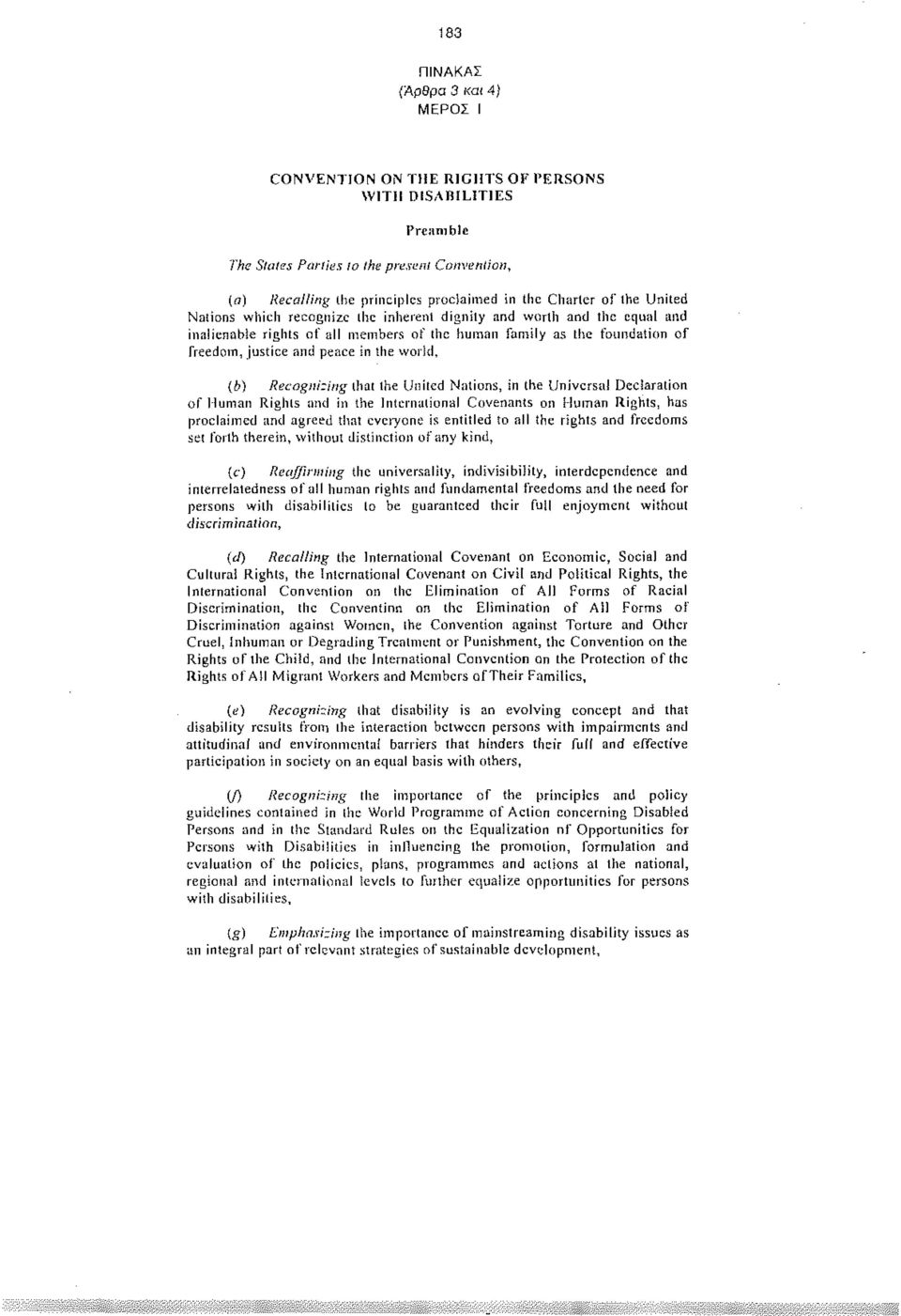 world, (b) Recognizing that the United Nations, in the Universal Declaration of Human Rights and in the International Covenants on Human Rights, has proclaimed and agreed that everyone is entitled to