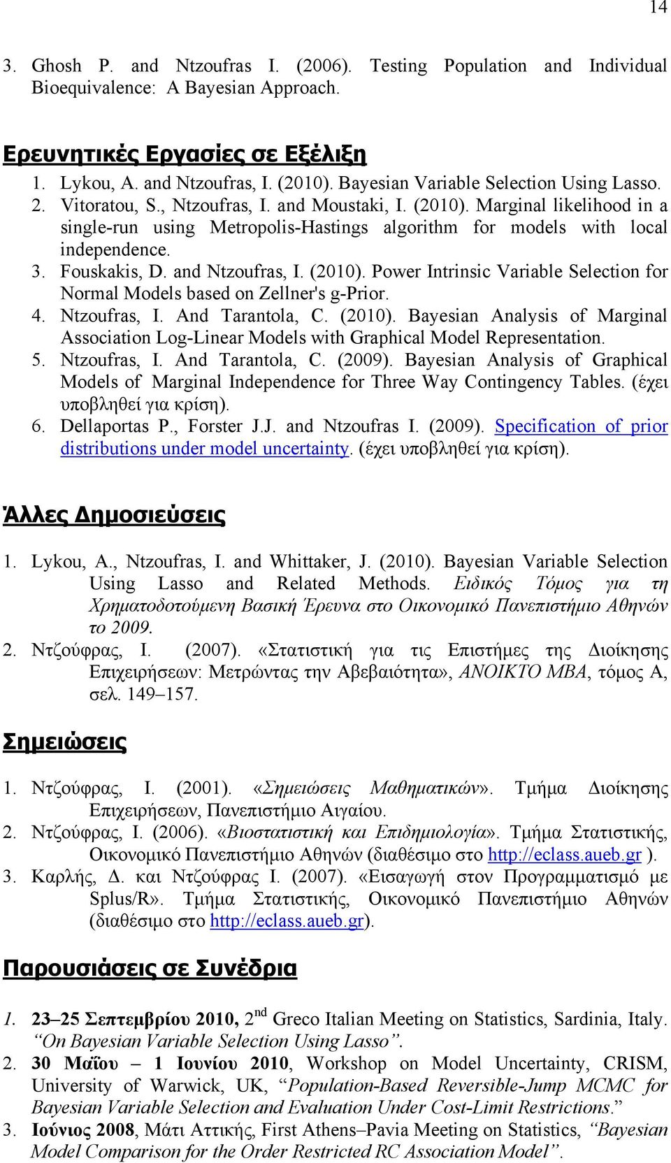 Marginal likelihood in a single-run using Metropolis-Hastings algorithm for models with local independence. 3. Fouskakis, D. and Ntzoufras, I. (2010).