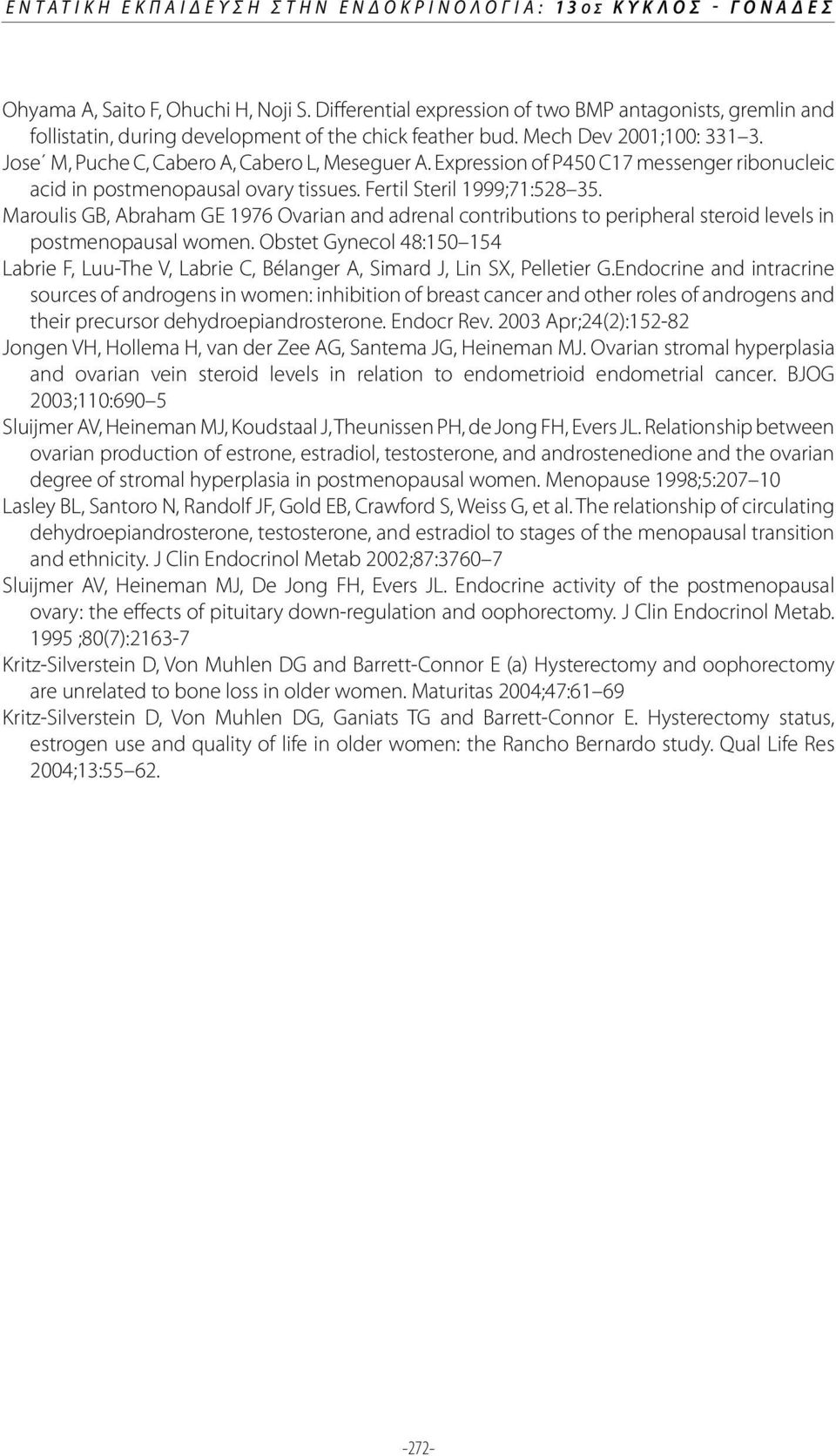 Expression of P450 C17 messenger ribonucleic acid in postmenopausal ovary tissues. Fertil Steril 1999;71:528 35.