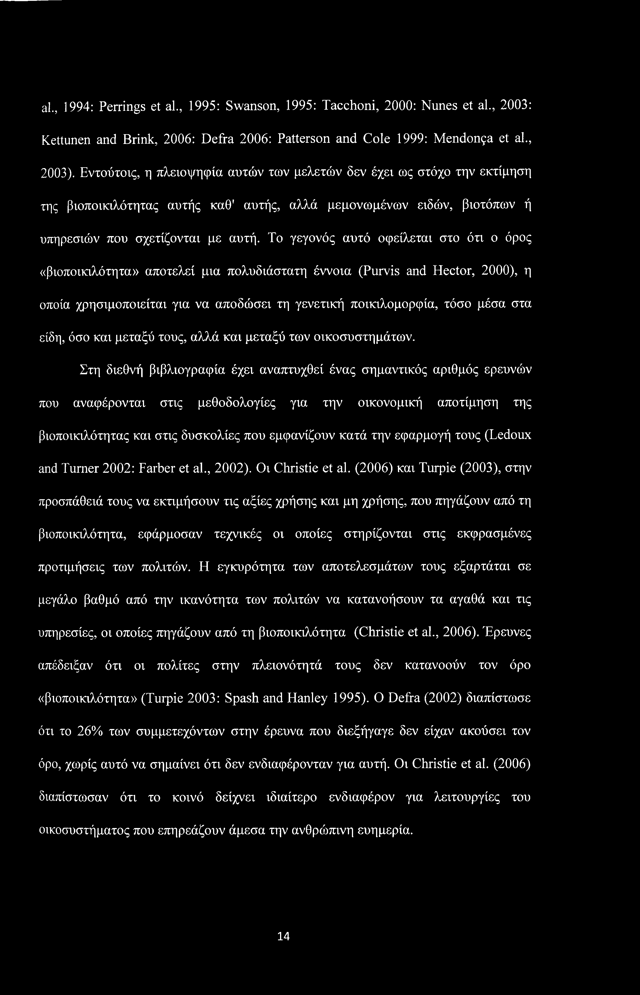 al., 1994: Perrings et al., 1995: Swanson, 1995: Tacchoni, 2000: Nunes et al., 2003: Kettunen and Brink, 2006: Defra 2006: Patterson and Cole 1999: Mendon<;a et al., 2003).