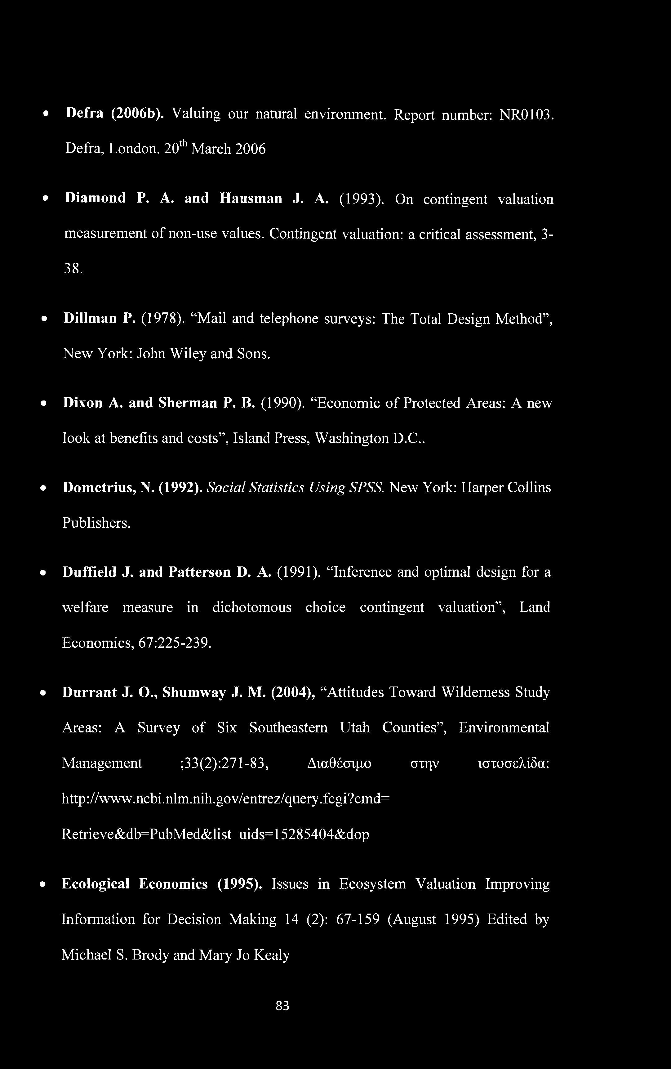 Defra (2006b). Valuing our natural environment. Report number: NR0103. Defra, London. 20th March 2006 Diamond P. A. and Hausman J. A. (1993). On contingent valuation measurement of non-use values.