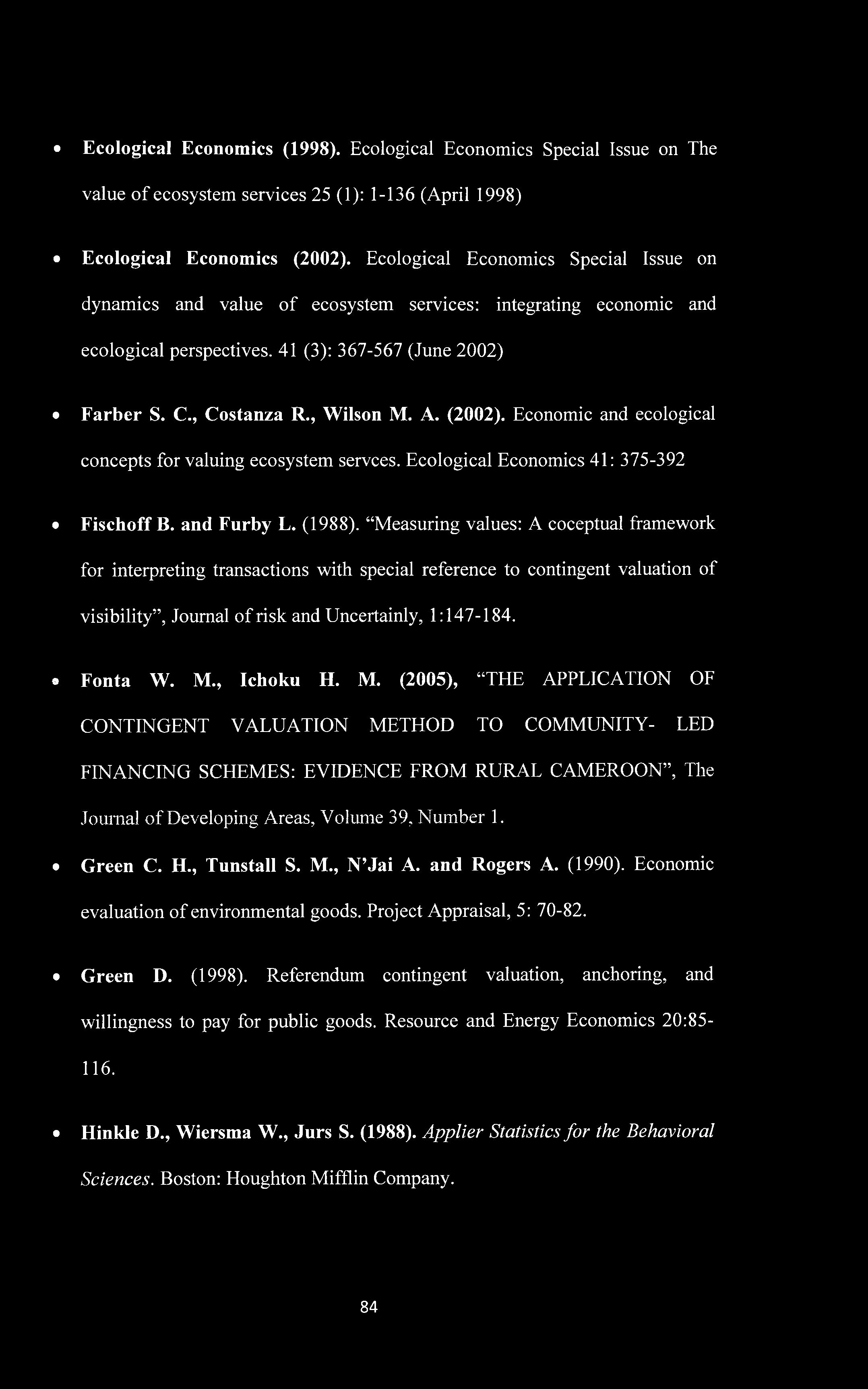 Ecological Economics (1998). Ecological Economics Special Issue on The value of ecosystem services 25 (1): 1-136 (April 1998) Ecological Economics (2002).