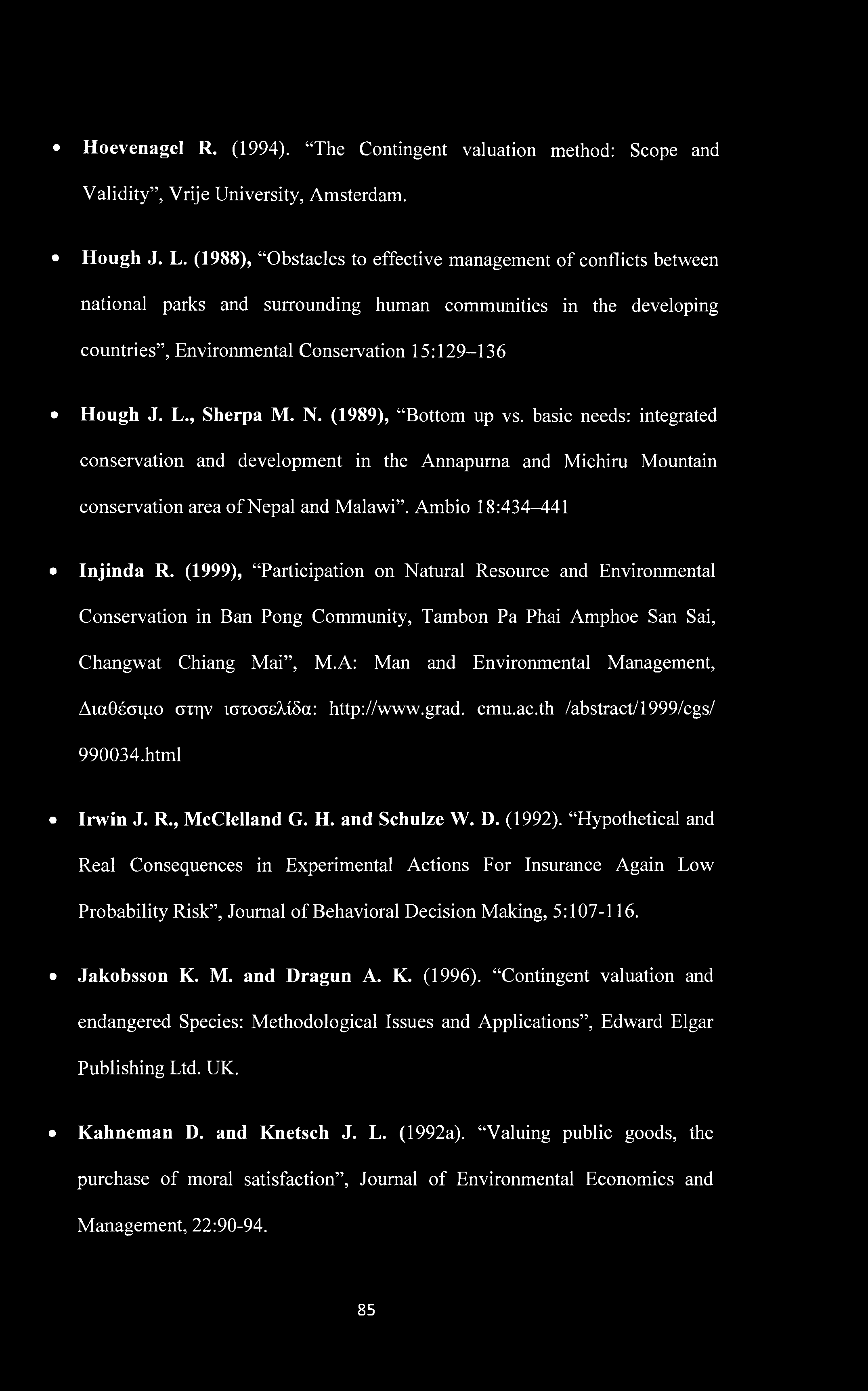 Hoevenagel R. (1994). The Contingent valuation method: Scope and Validity, Vrije University, Amsterdam. Hough J. L.