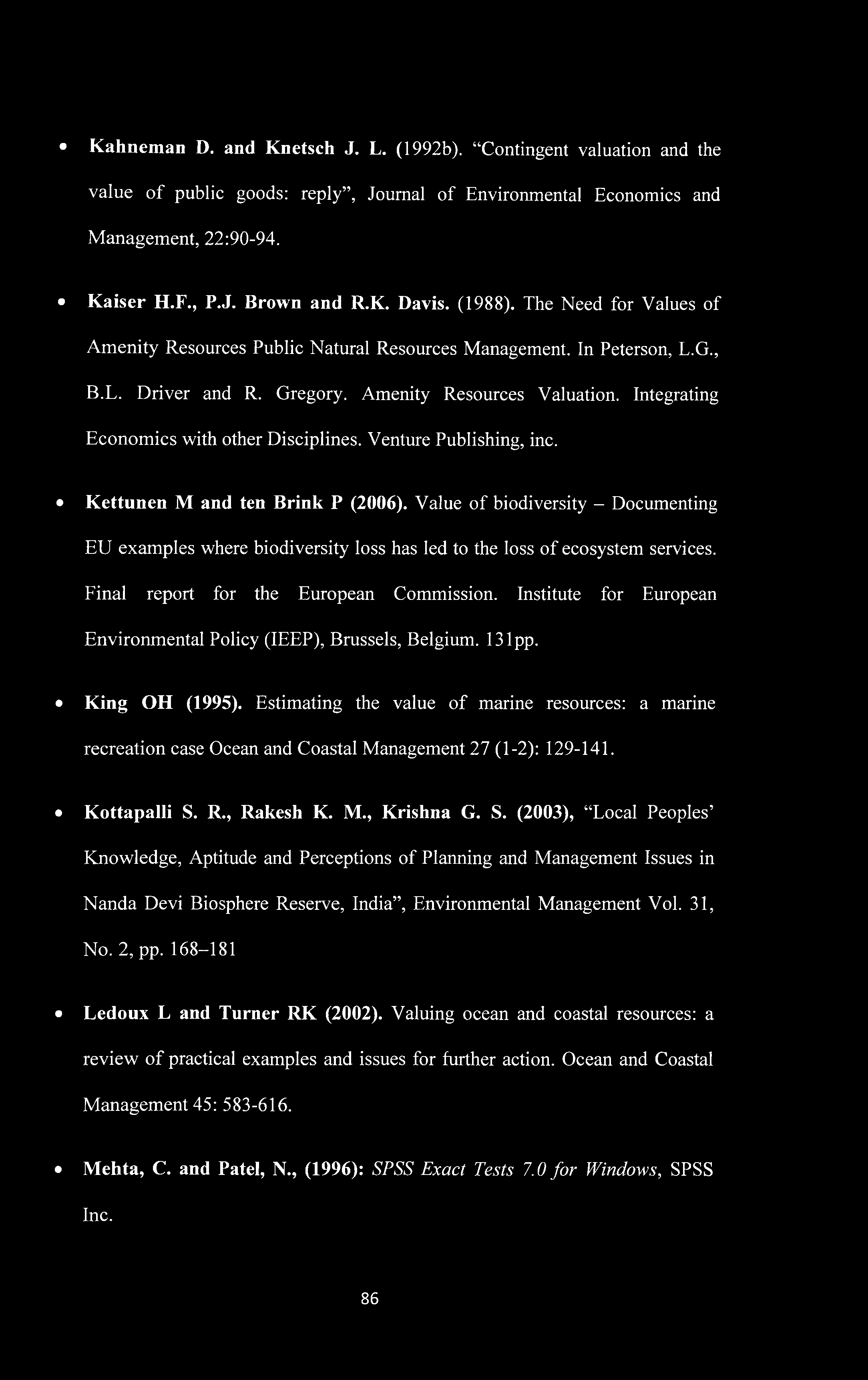 Kahneman D. and Knetsch J. L. (1992b). Contingent valuation and the value of public goods: reply. Journal of Environmental Economics and Management, 22:90-94. Kaiser H.F., P.J. Brown and R.K. Davis.