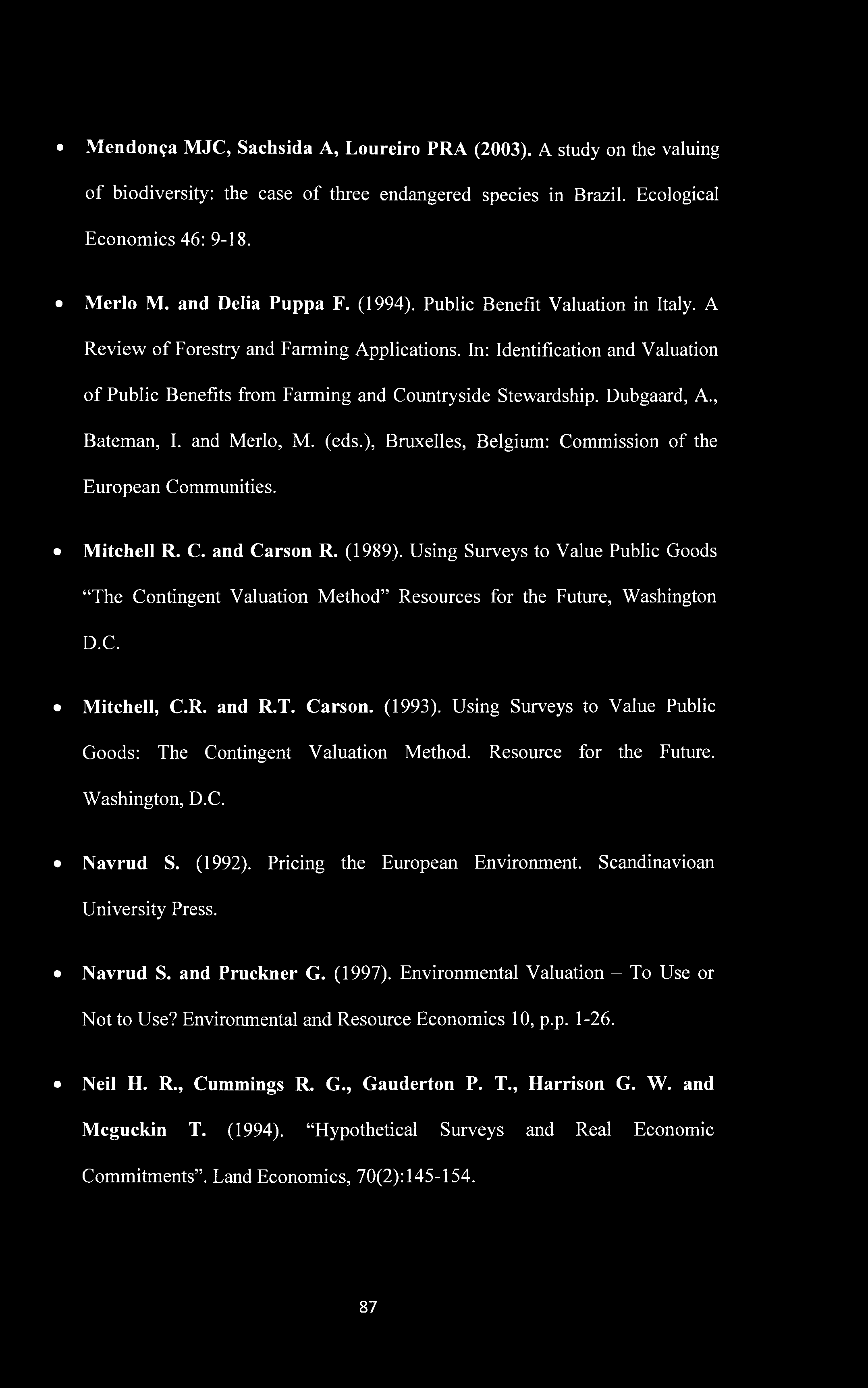 Mendon^a MJC, Sachsida A, Loureiro PRA (2003). A study on the valuing of biodiversity: the case of three endangered species in Brazil. Ecological Economics 46: 9-18. Merlo M. and Delia Puppa F.