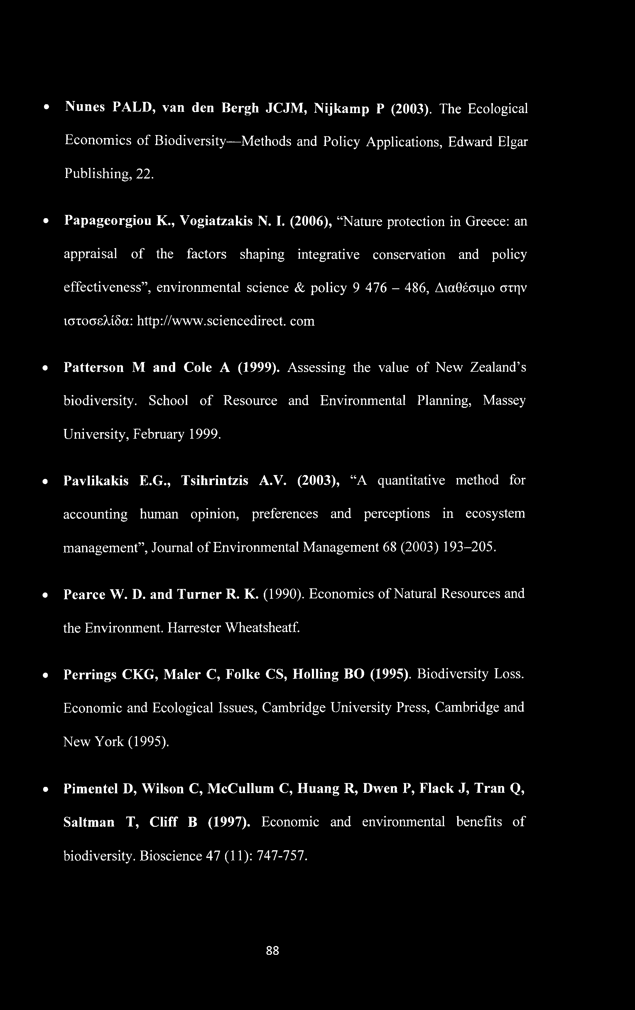 Nunes PALD, van den Bergh JCJM, Nijkamp P (2003). The Ecological Economics of Biodiversity Methods and Policy Applications, Edward Elgar Publishing, 22. Papageorgiou K., Vogiatzakis N. I.