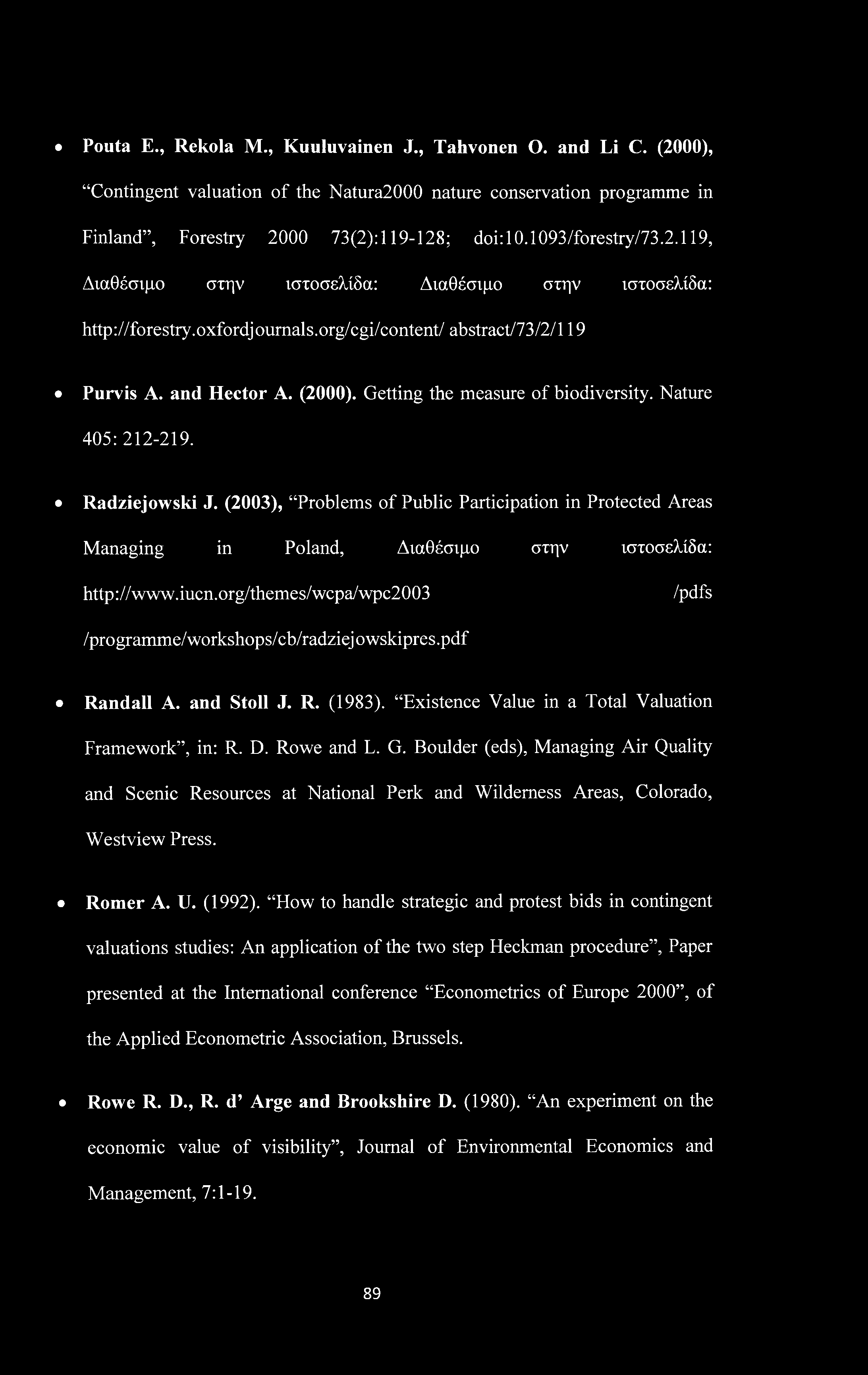 Pouta E., Rekola M., Kuuluvainen J., Tahvonen O. and Li C. (2000), Contingent valuation of the Natura2000 nature conservation programme in Finland, Forestry 2000 73(2): 119-128; doi:10.