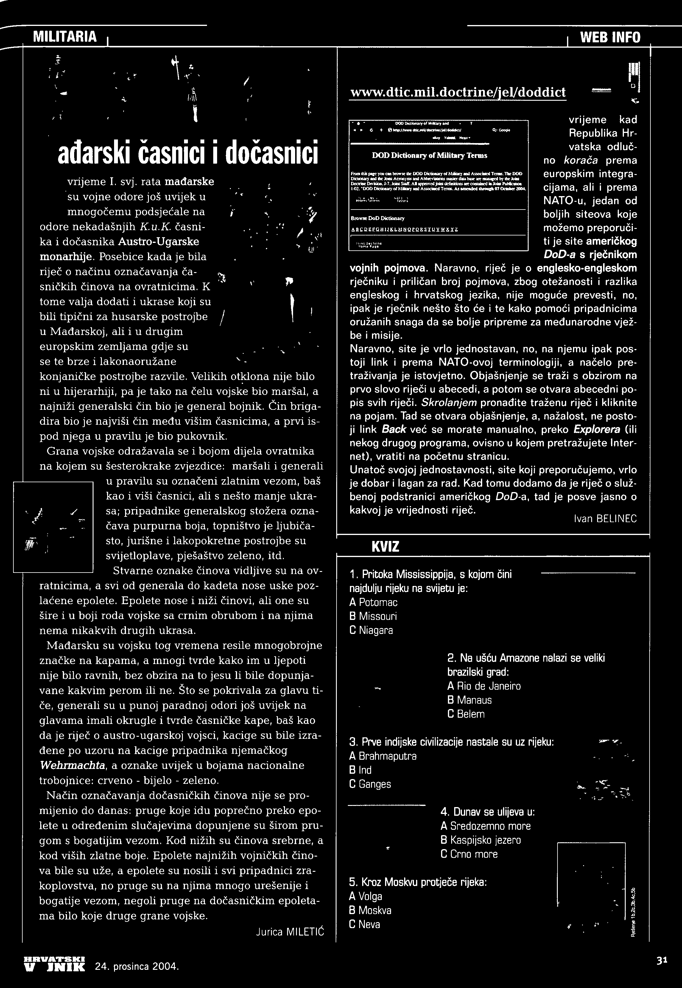 WEB INFO www.dtic.mil.doctrine/jevdoddict Madarski casnici i docasnici U vrijeme I. svj. rata madarske su vojne odore jos uvijek u mnoqocemu podsjecale na odore nekadasnjih K.