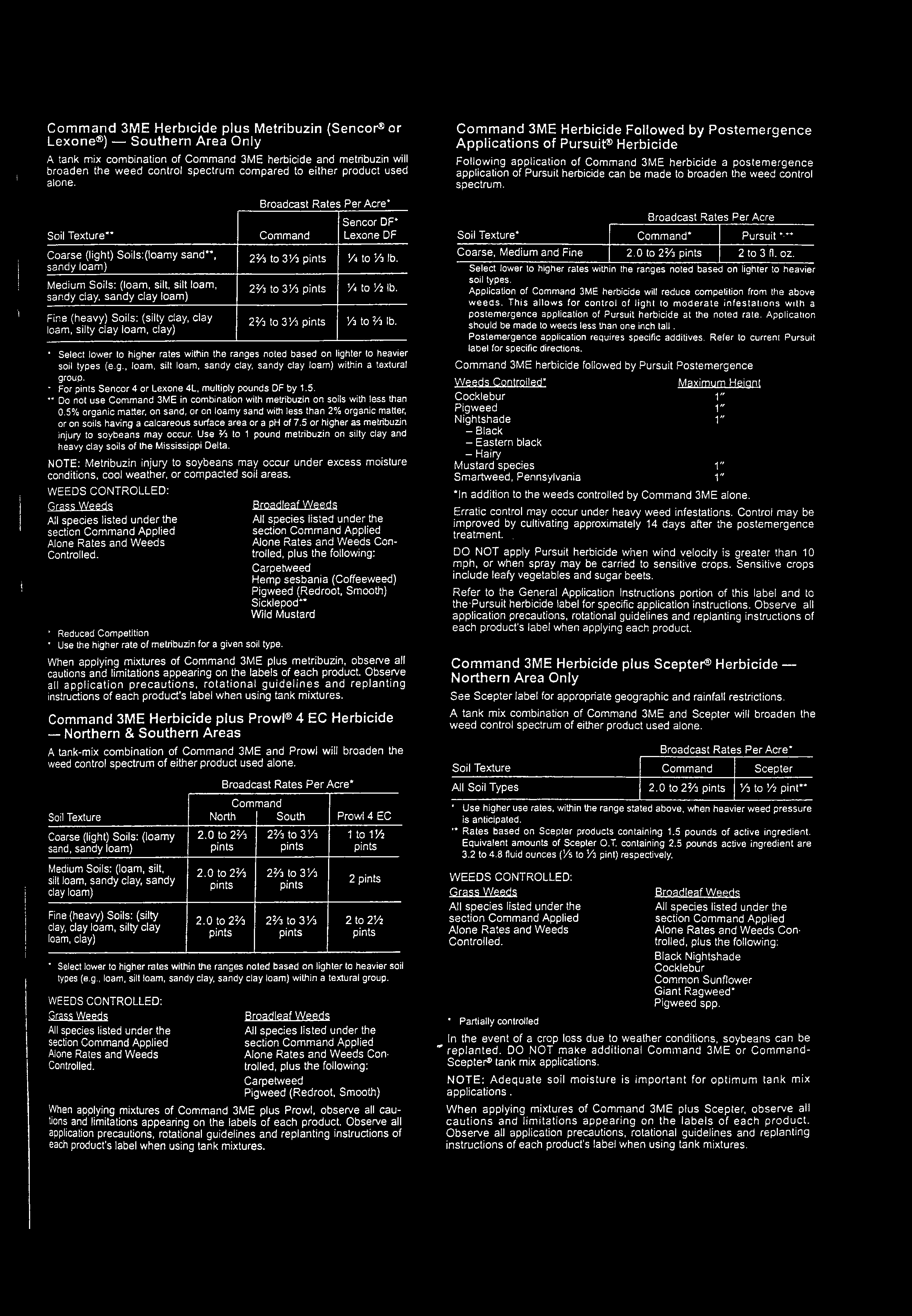 i Ί j Command 3ME Herbicide plus Metribuzin (Sencor or Lexone ) Southern Area Only A tank mix combination of Command 3ME herbicide and metribuzin will broaden the weed control spectrum compared to