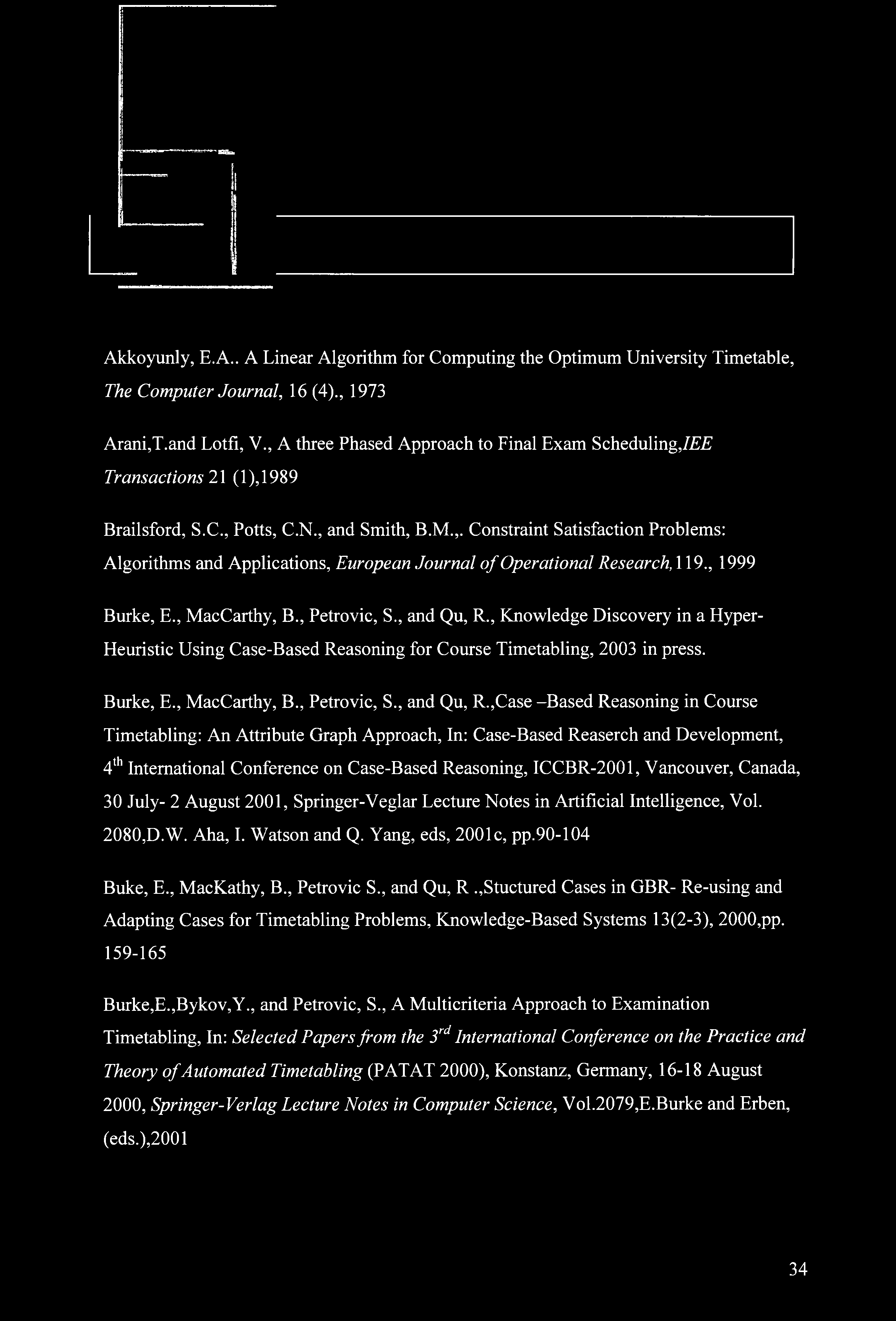 Akkoyunly, E.A.. A Linear Algorithm for Computing the Optimum University Timetable, The Computer Journal, 6 (4)., 97 Arani,T.and Lotfi, V.