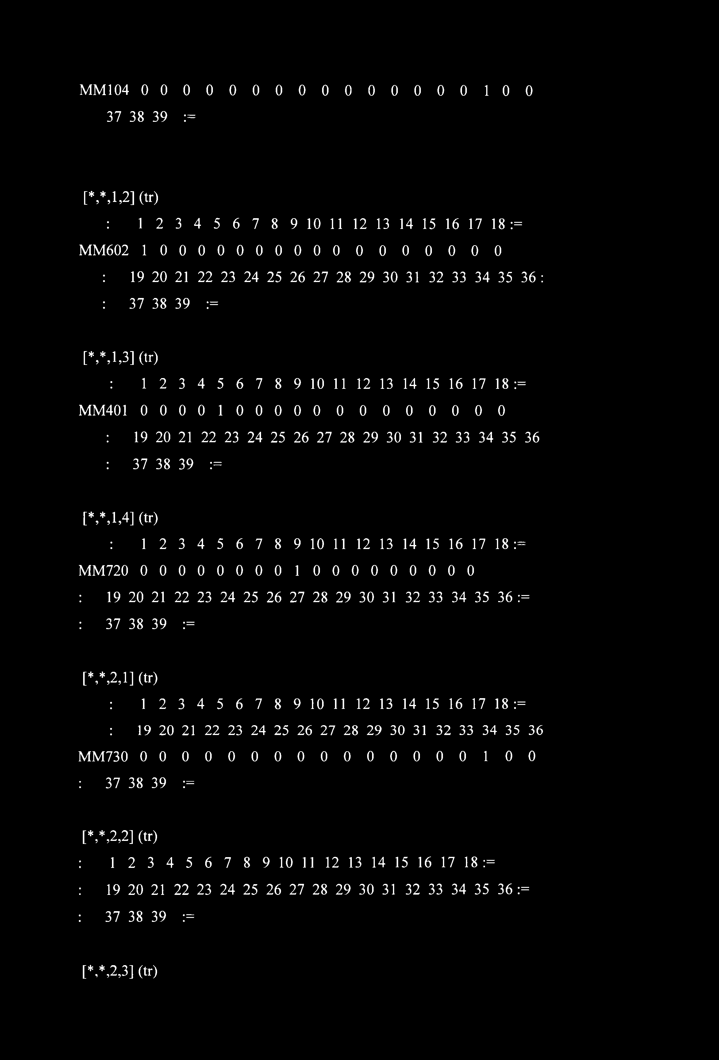 MM 04 00000000000000000 7 8 9 := [*,M,2] (tr) : 2 4 5 6 7 8 9 0 2 4 5 6 7 8:= MM602 00000000000000000 : 9 20 2 22 2 24 25 26 27 28 29 0 2 4 5 6 : : 7 8 9 := [*,*,,] (tr) : 2 4 5 6 7 8 9 0 2 4 5 6 7