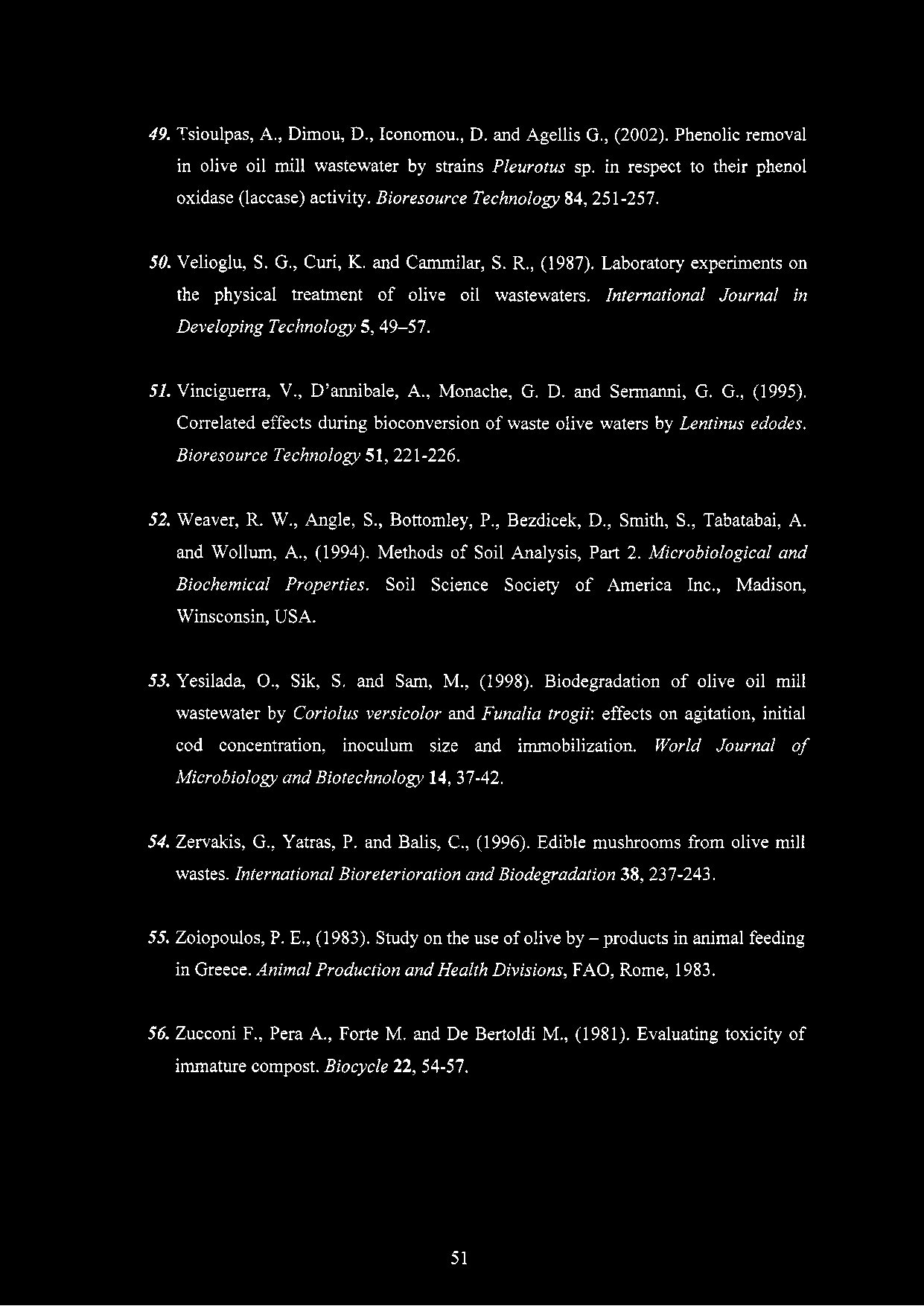 49. Tsioulpas, A., Dimou, D., Iconomou., D. and Agellis G., (2002). Phenolic removal in olive oil mill wastewater by strains Pleurotus sp. in respect to their phenol oxidase (laccase) activity.